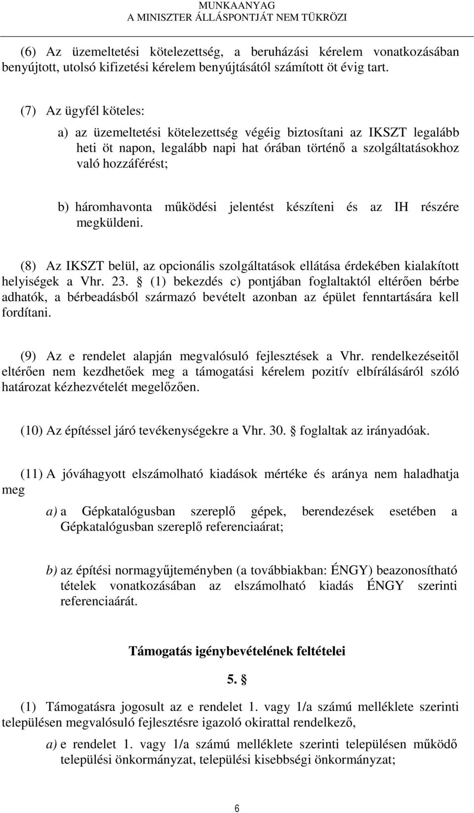 működési jelentést készíteni és az IH részére megküldeni. (8) Az IKSZT belül, az opcionális szolgáltatások ellátása érdekében kialakított helyiségek a Vhr. 23.