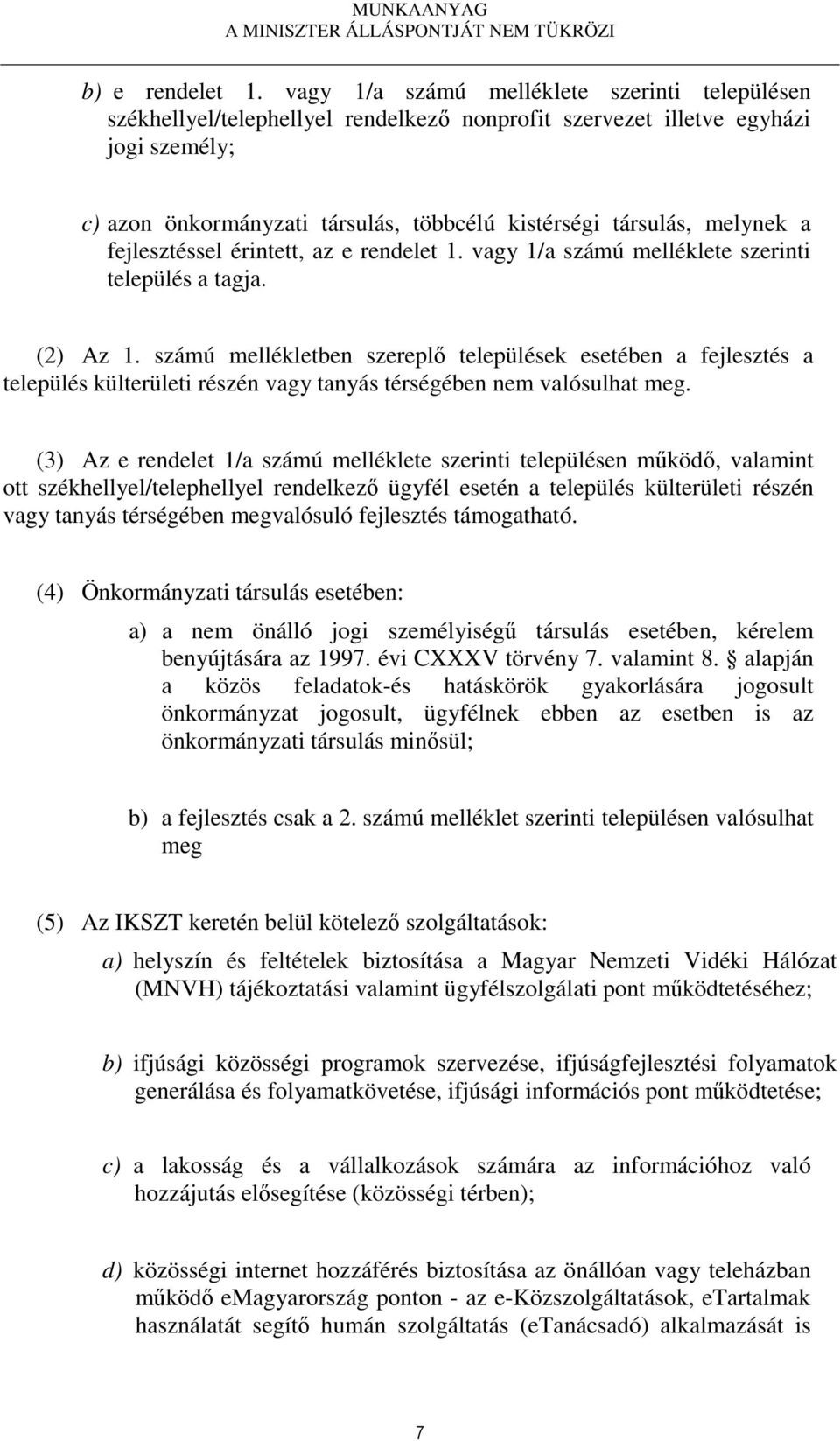 melynek a fejlesztéssel érintett, az e rendelet 1. vagy 1/a számú melléklete szerinti település a tagja. (2) Az 1.