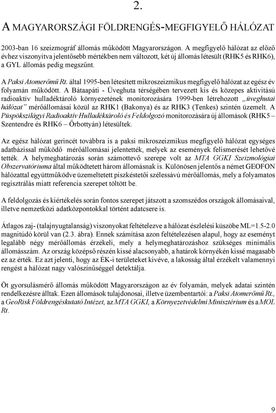 által 1995-ben létesített mikroszeizmikus megfigyelő hálózat az egész év folyamán működött.