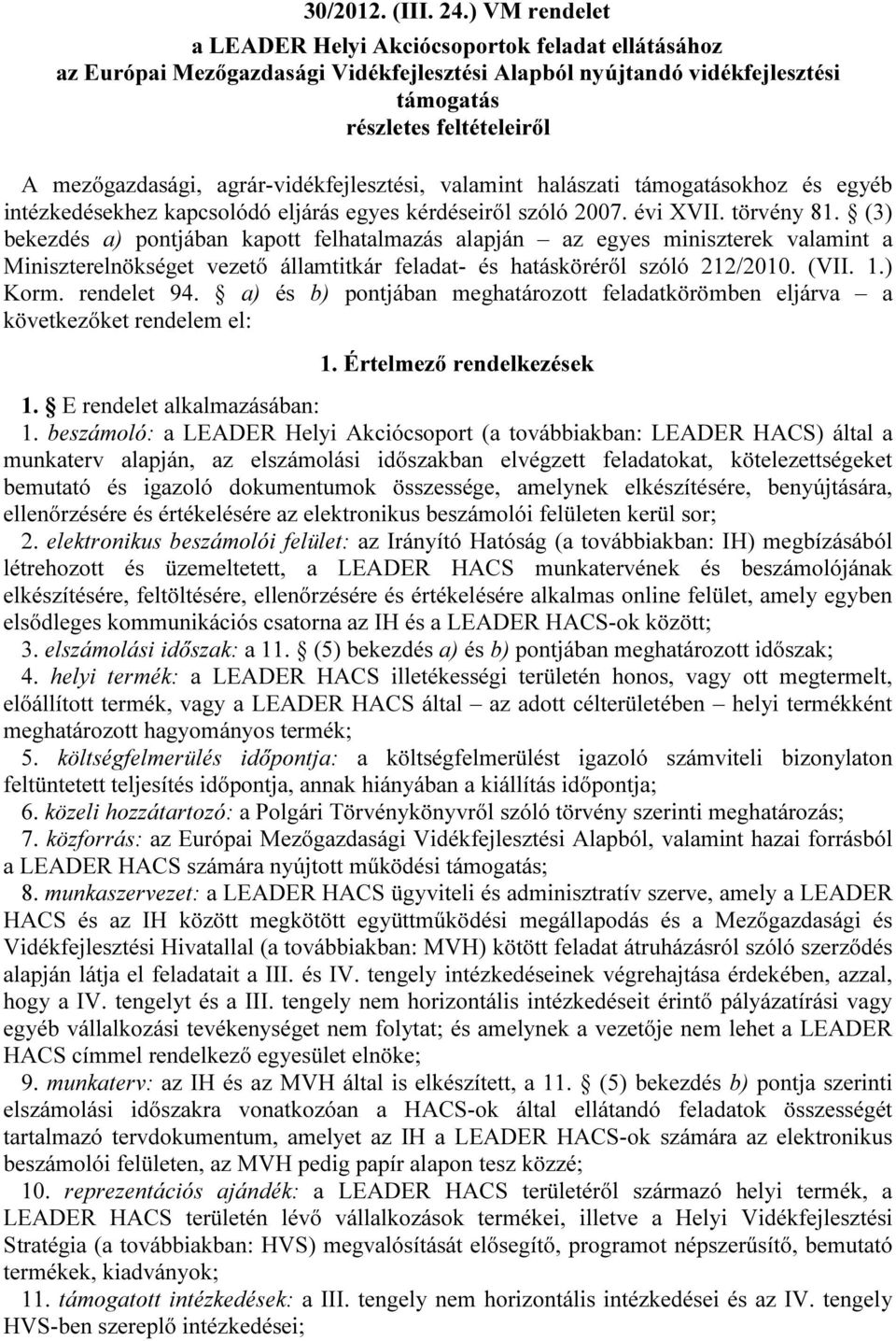 agrár-vidékfejlesztési, valamint halászati támogatásokhoz és egyéb intézkedésekhez kapcsolódó eljárás egyes kérdéseiről szóló 2007. évi XVII. törvény 81.