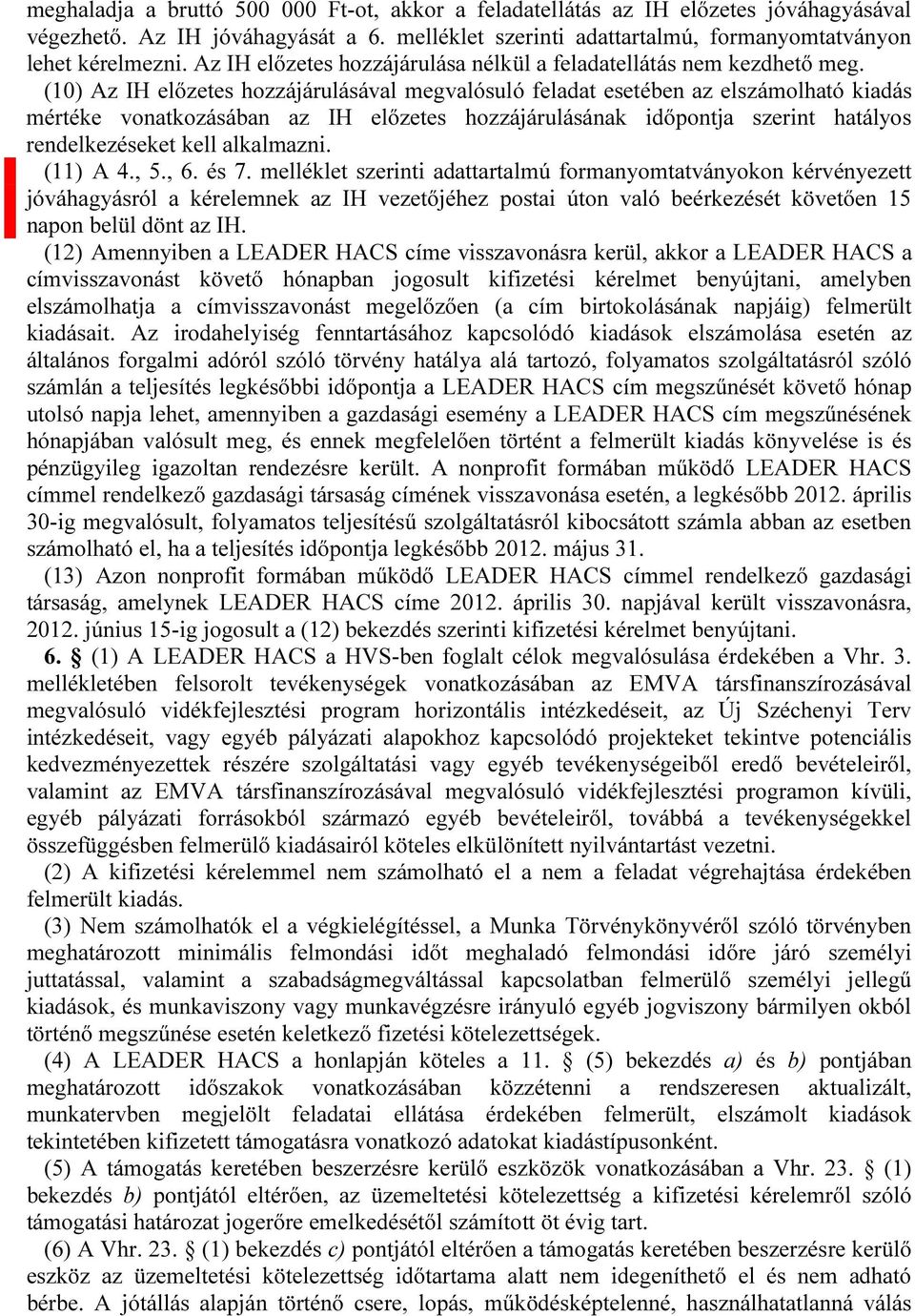 (10) Az IH előzetes hozzájárulásával megvalósuló feladat esetében az elszámolható kiadás mértéke vonatkozásában az IH előzetes hozzájárulásának időpontja szerint hatályos rendelkezéseket kell