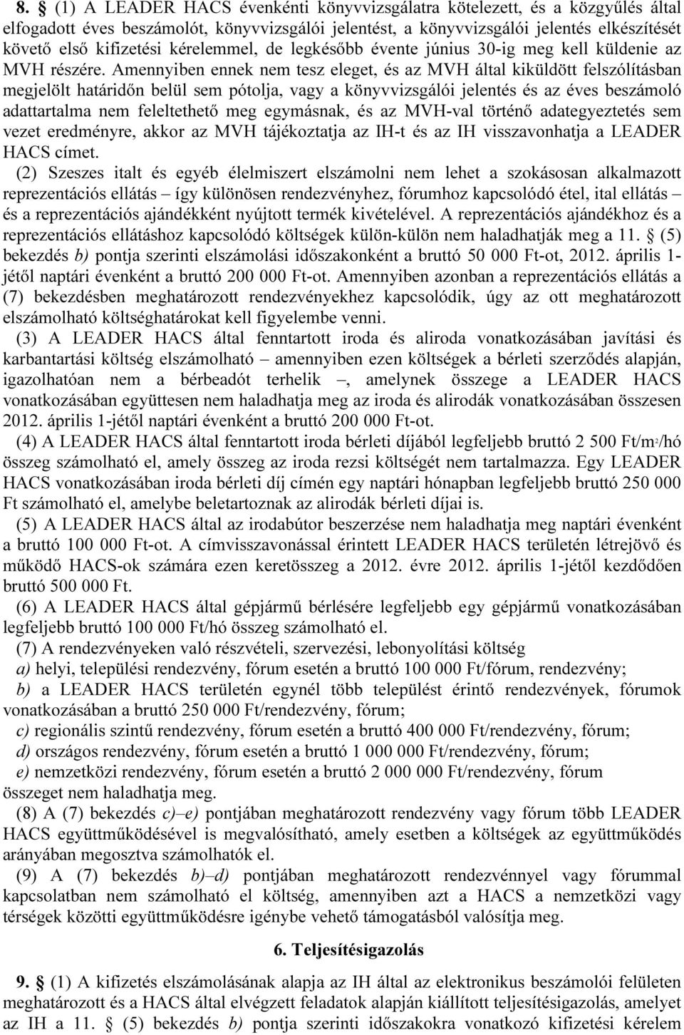 Amennyiben ennek nem tesz eleget, és az MVH által kiküldött felszólításban megjelölt határidőn belül sem pótolja, vagy a könyvvizsgálói jelentés és az éves beszámoló adattartalma nem feleltethető meg