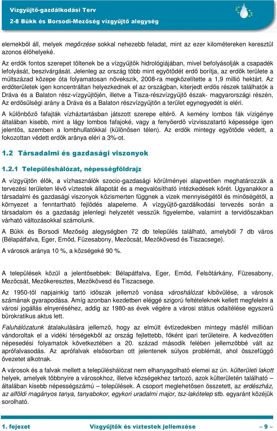 Jelenleg az ország több mint egyötödét erdı borítja, az erdık területe a múltszázad közepe óta folyamatosan növekszik, 2008-ra megközelítette a 1,9 millió hektárt.