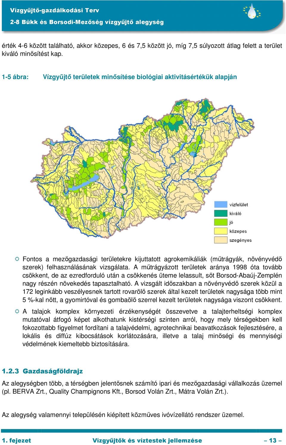 A mőtrágyázott területek aránya 1998 óta tovább csökkent, de az ezredforduló után a csökkenés üteme lelassult, sıt Borsod-Abaúj-Zemplén nagy részén növekedés tapasztalható.