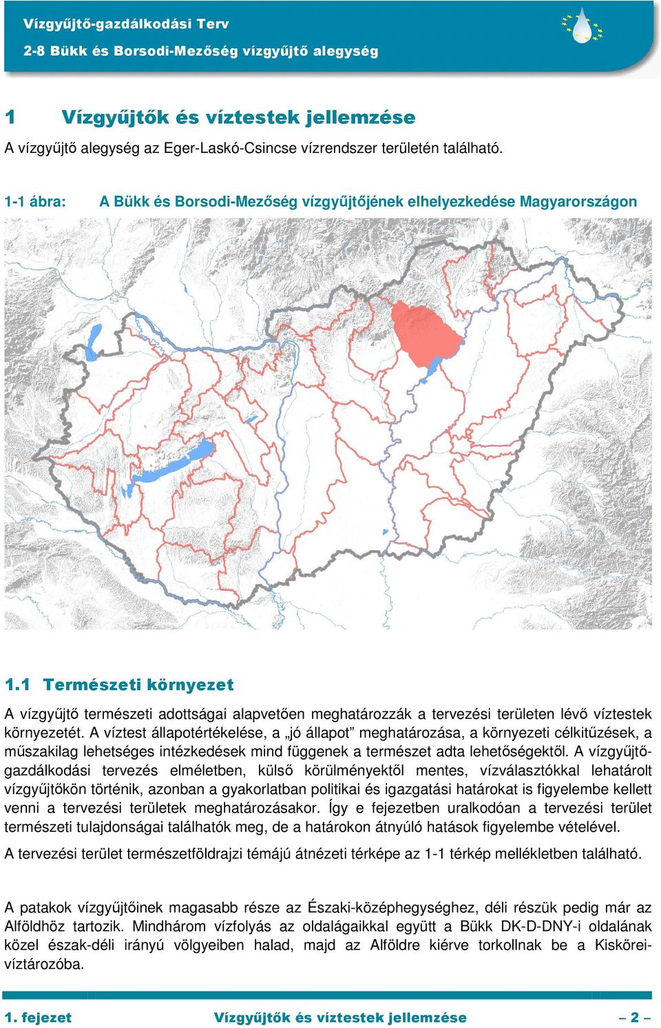 1 Természeti környezet A vízgyőjtı természeti adottságai alapvetıen meghatározzák a tervezési területen lévı víztestek környezetét.