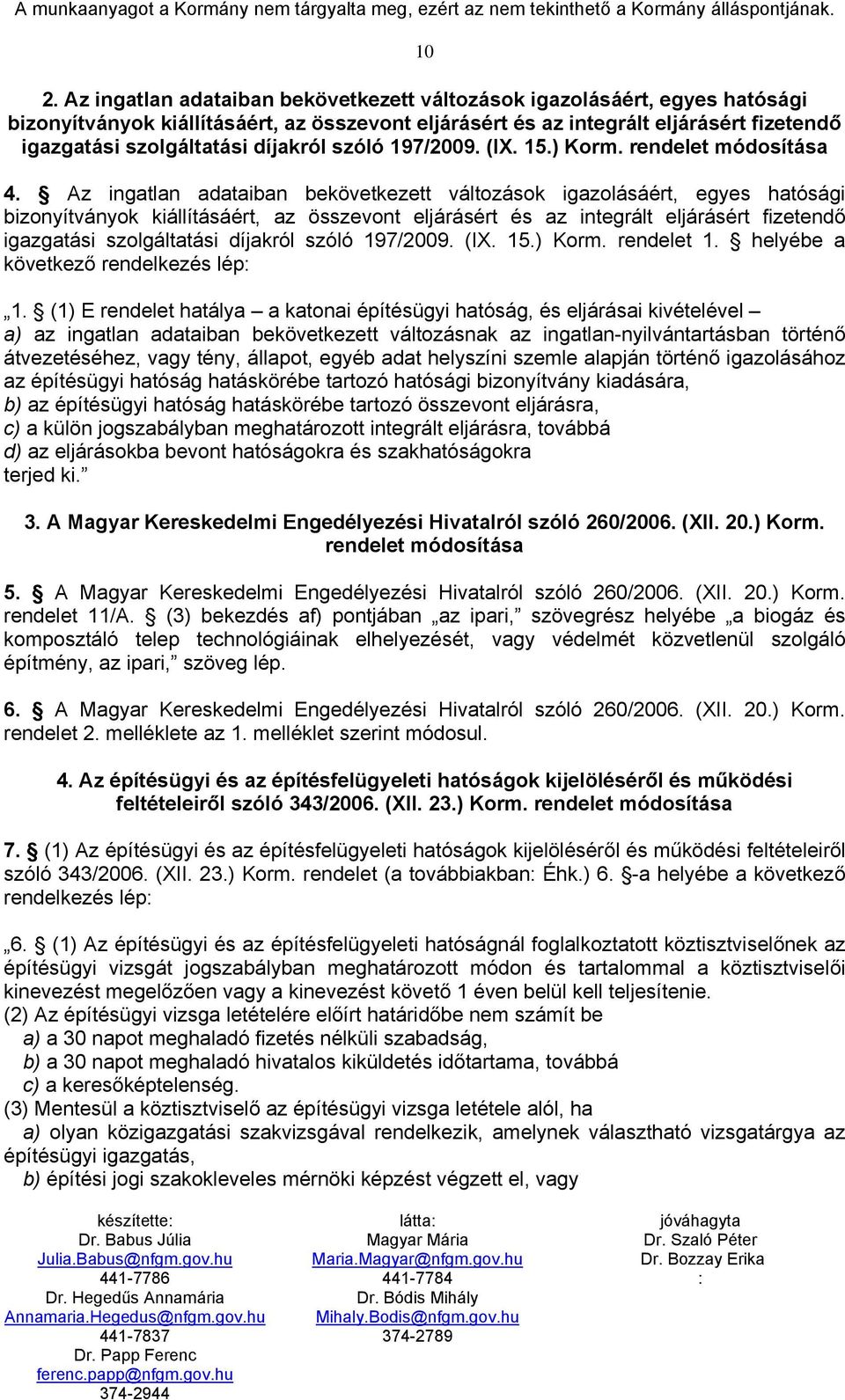 Az ingatlan adataiban bekövetkezett változások igazolásáért, egyes hatósági bizonyítványok kiállításáért, az összevont eljárásért és az integrált eljárásért fizetendő igazgatási szolgáltatási