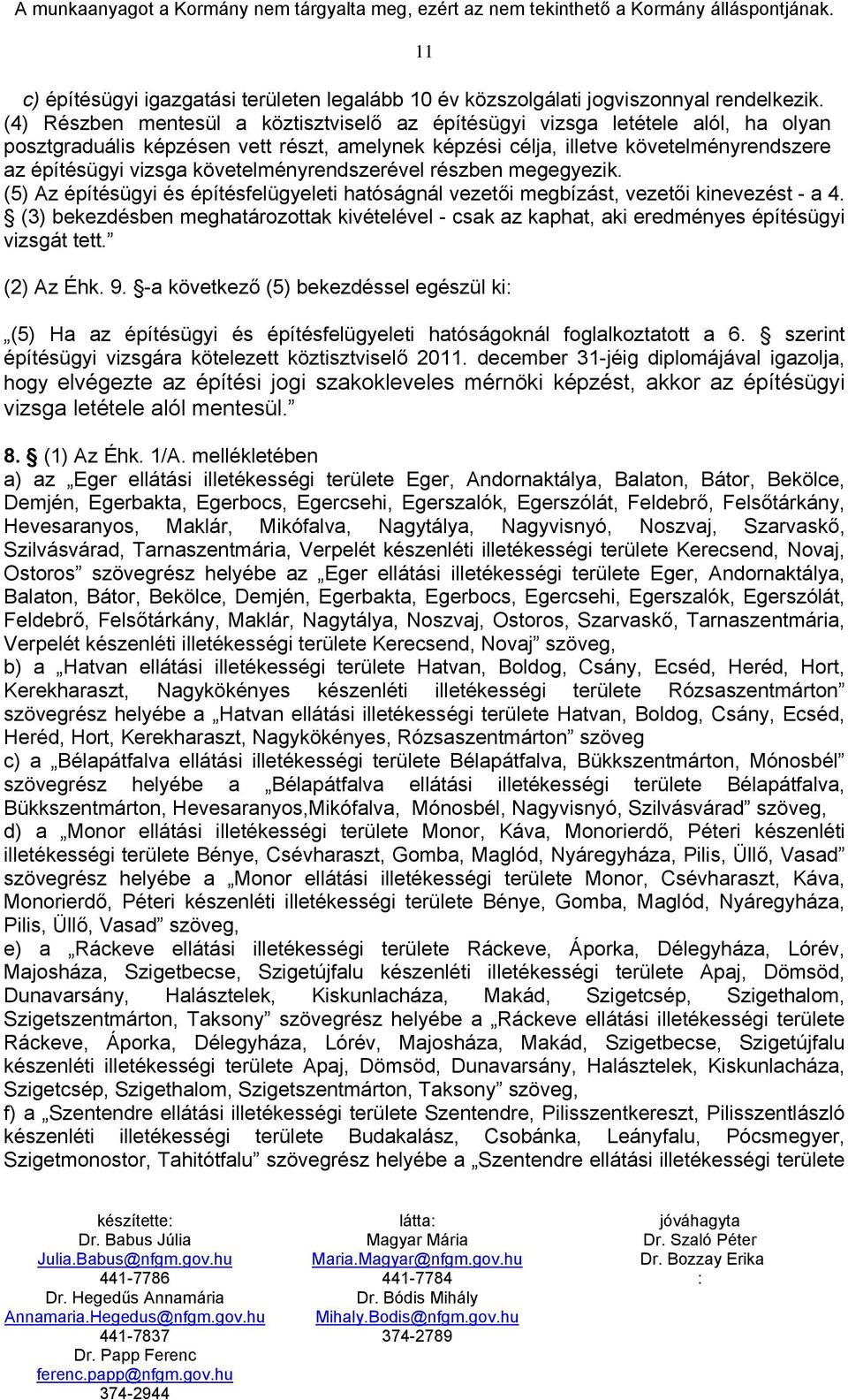 követelményrendszerével részben megegyezik. (5) Az építésügyi és építésfelügyeleti hatóságnál vezetői megbízást, vezetői kinevezést - a 4.