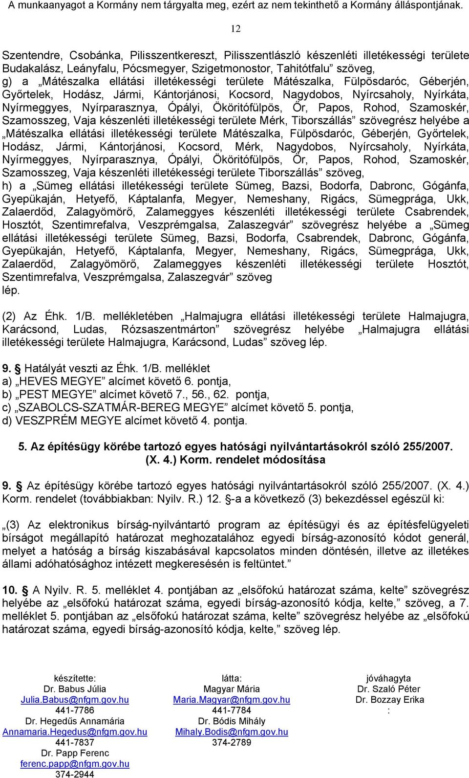 Papos, Rohod, Szamoskér, Szamosszeg, Vaja készenléti illetékességi területe Mérk, Tiborszállás szövegrész helyébe a Mátészalka ellátási illetékességi területe Mátészalka, Fülpösdaróc, Géberjén,