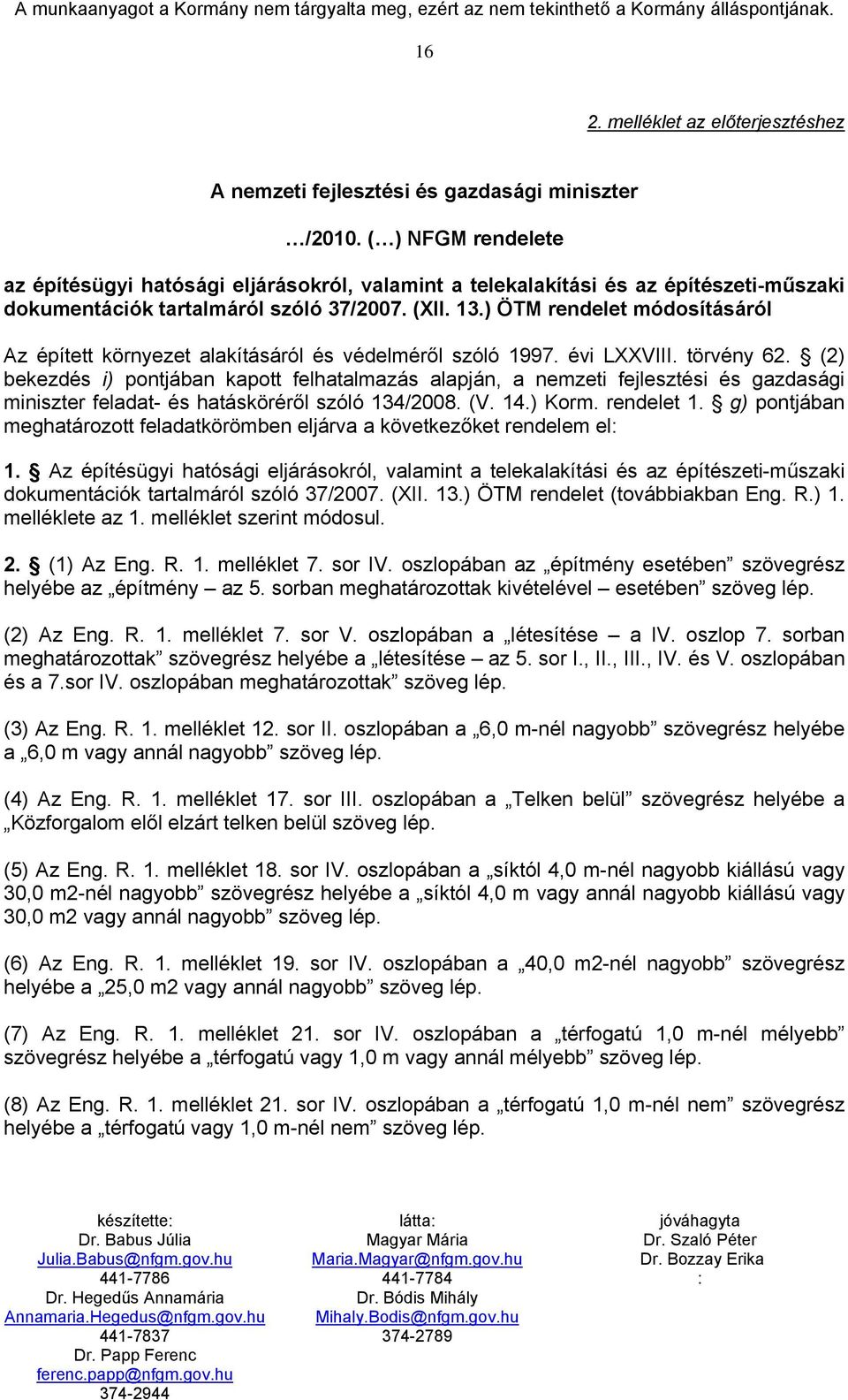 ) ÖTM rendelet módosításáról Az épített környezet alakításáról és védelméről szóló 1997. évi LXXVIII. törvény 62.