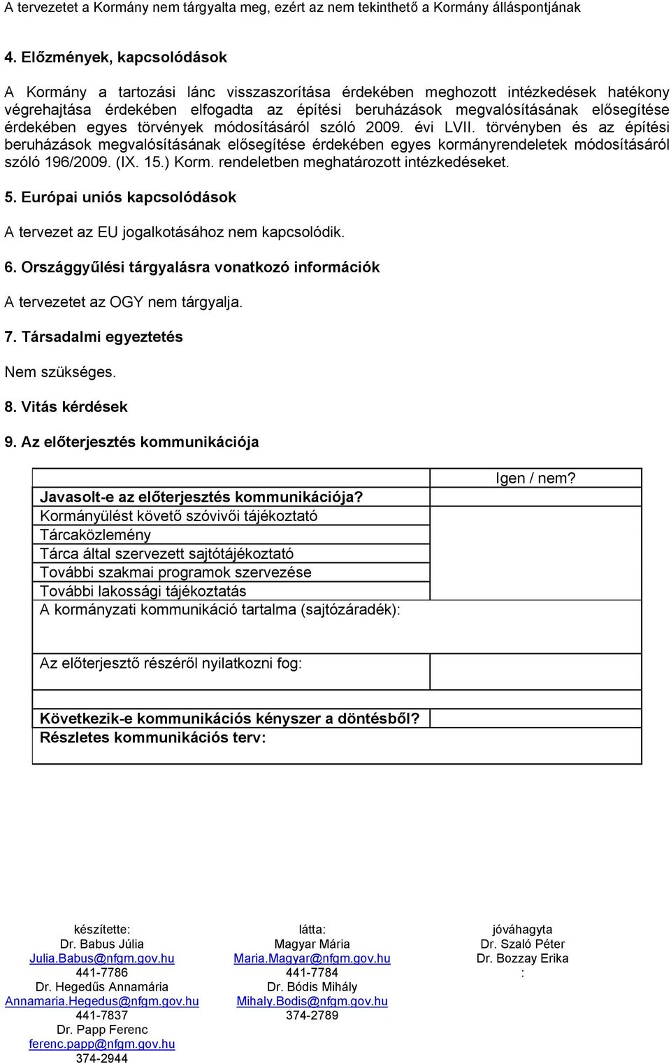 érdekében egyes törvények módosításáról szóló 2009. évi LVII. törvényben és az építési beruházások megvalósításának elősegítése érdekében egyes kormányrendeletek módosításáról szóló 196/2009. (IX. 15.