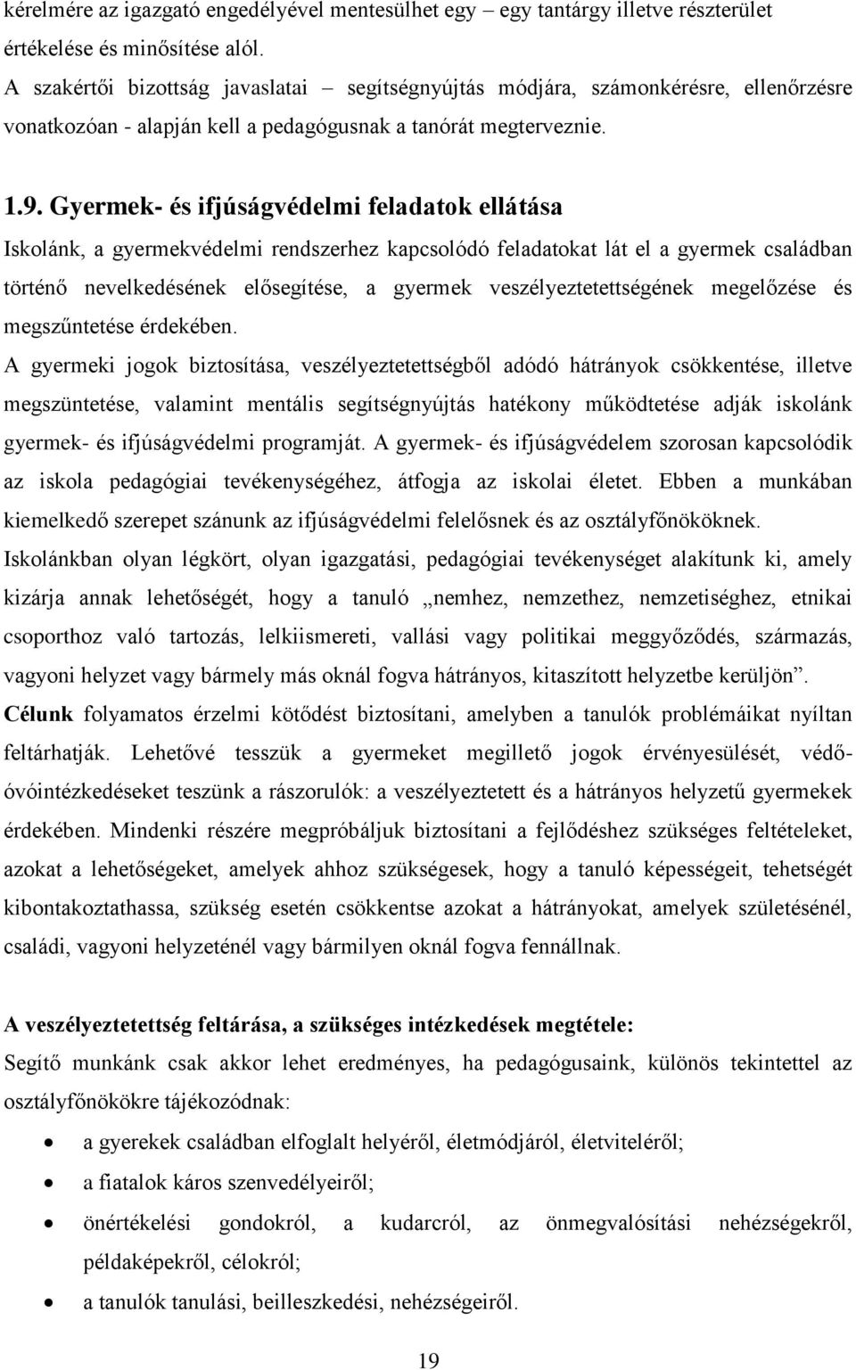 Gyermek- és ifjúságvédelmi feladatok ellátása Iskolánk, a gyermekvédelmi rendszerhez kapcsolódó feladatokat lát el a gyermek családban történő nevelkedésének elősegítése, a gyermek