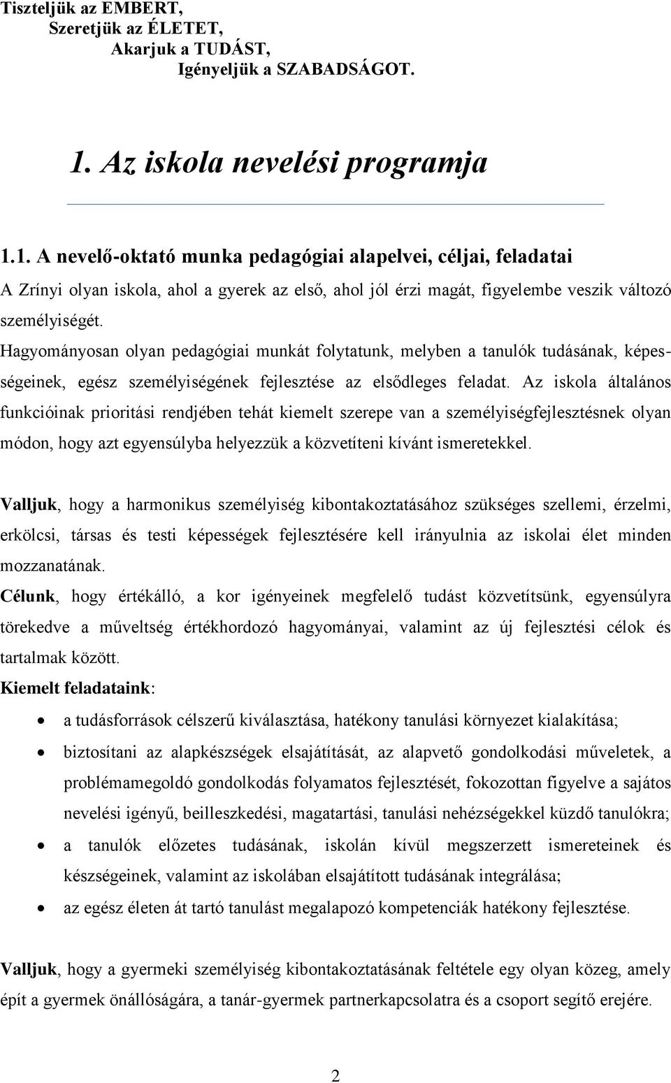 1. A nevelő-oktató munka pedagógiai alapelvei, céljai, feladatai A Zrínyi olyan iskola, ahol a gyerek az első, ahol jól érzi magát, figyelembe veszik változó személyiségét.