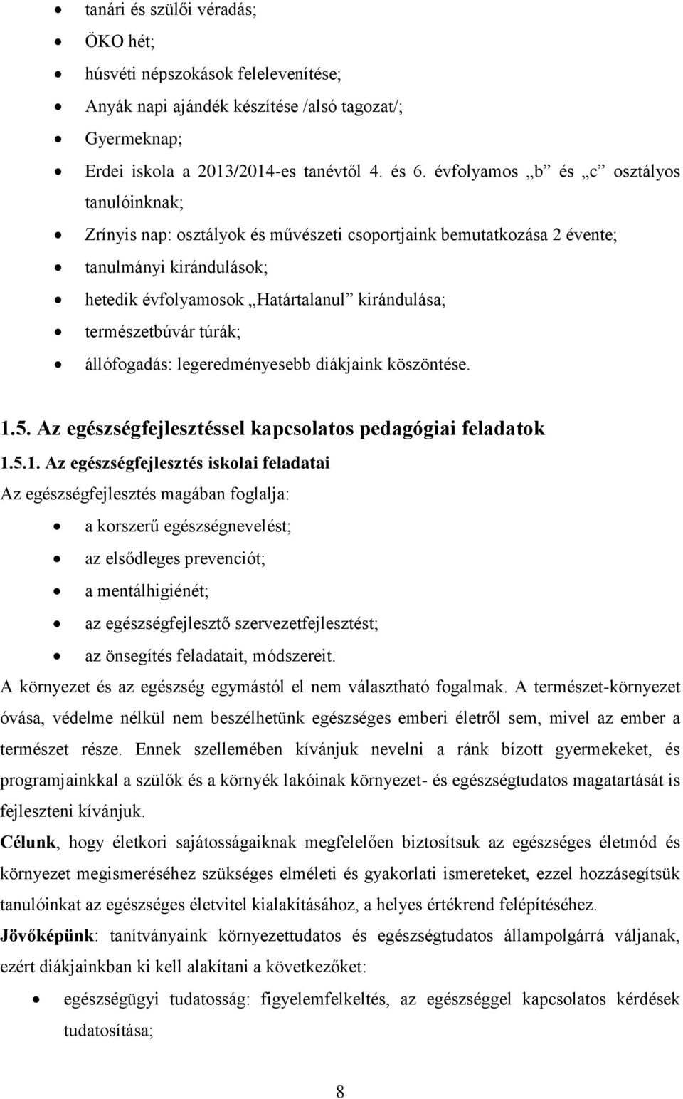 természetbúvár túrák; állófogadás: legeredményesebb diákjaink köszöntése. 1.