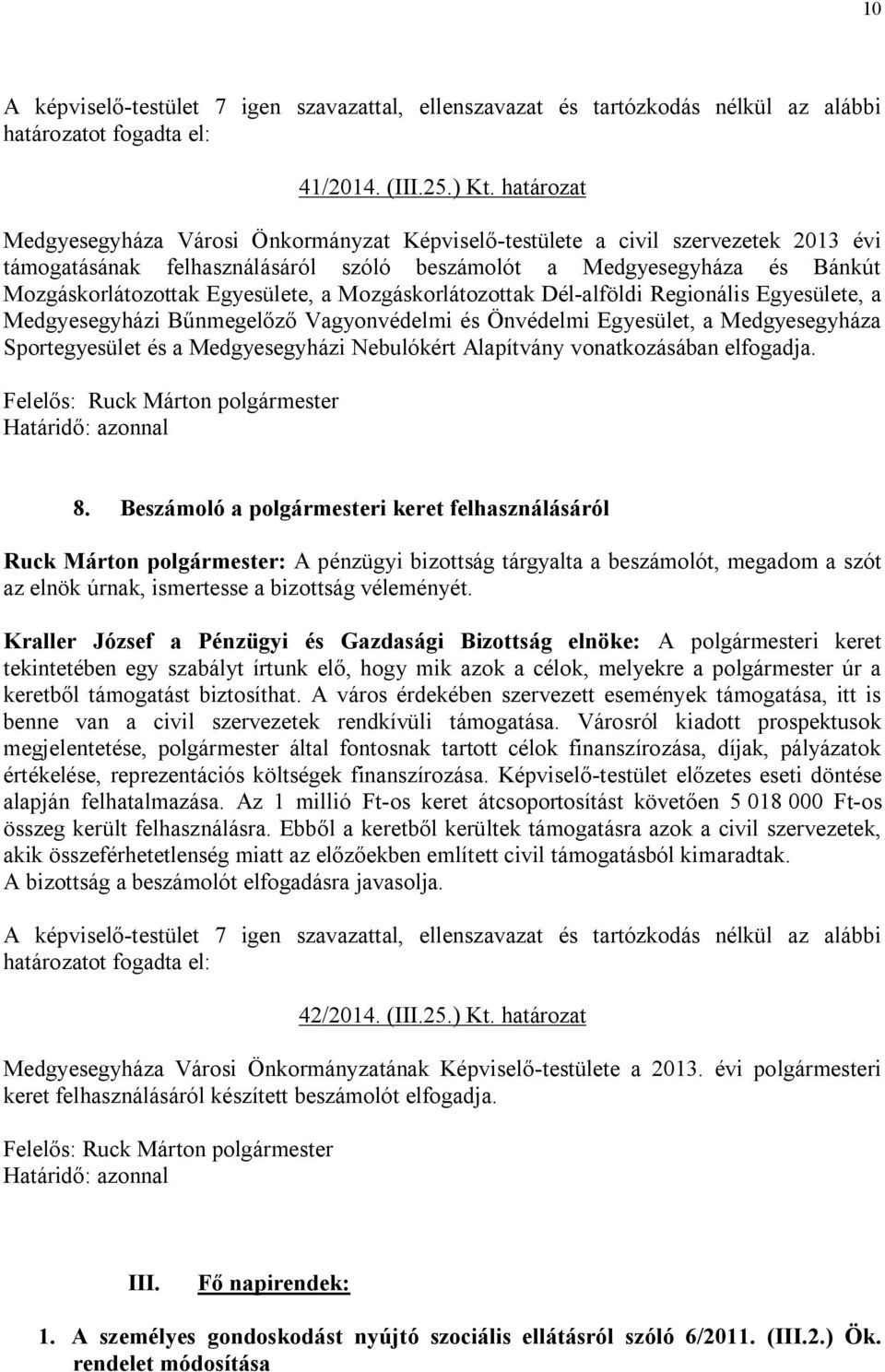 Egyesülete, a Mozgáskorlátozottak Dél-alföldi Regionális Egyesülete, a Medgyesegyházi Bűnmegelőző Vagyonvédelmi és Önvédelmi Egyesület, a Medgyesegyháza Sportegyesület és a Medgyesegyházi Nebulókért