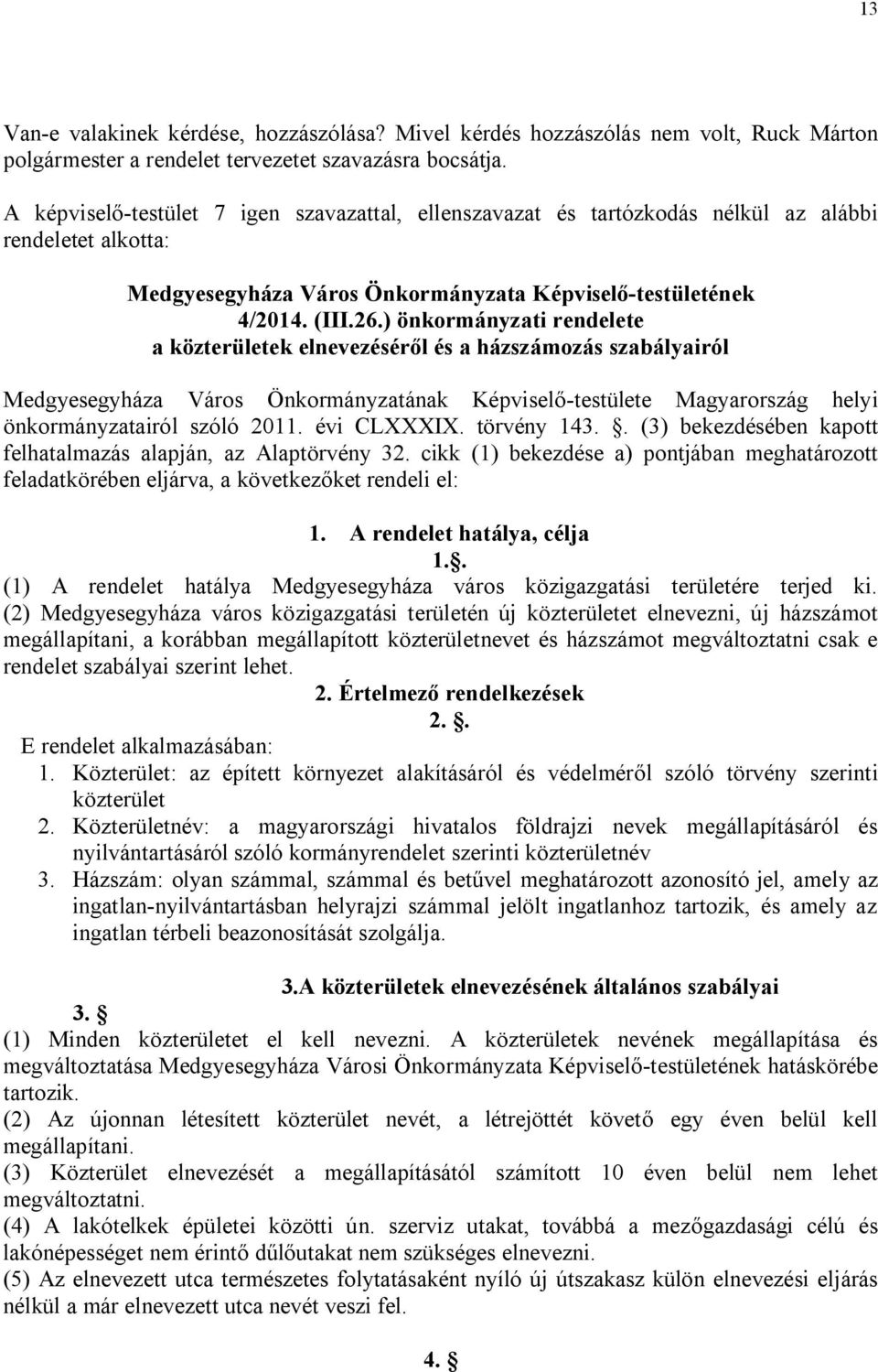 ) önkormányzati rendelete a közterületek elnevezéséről és a házszámozás szabályairól Medgyesegyháza Város Önkormányzatának Képviselő-testülete Magyarország helyi önkormányzatairól szóló 2011.