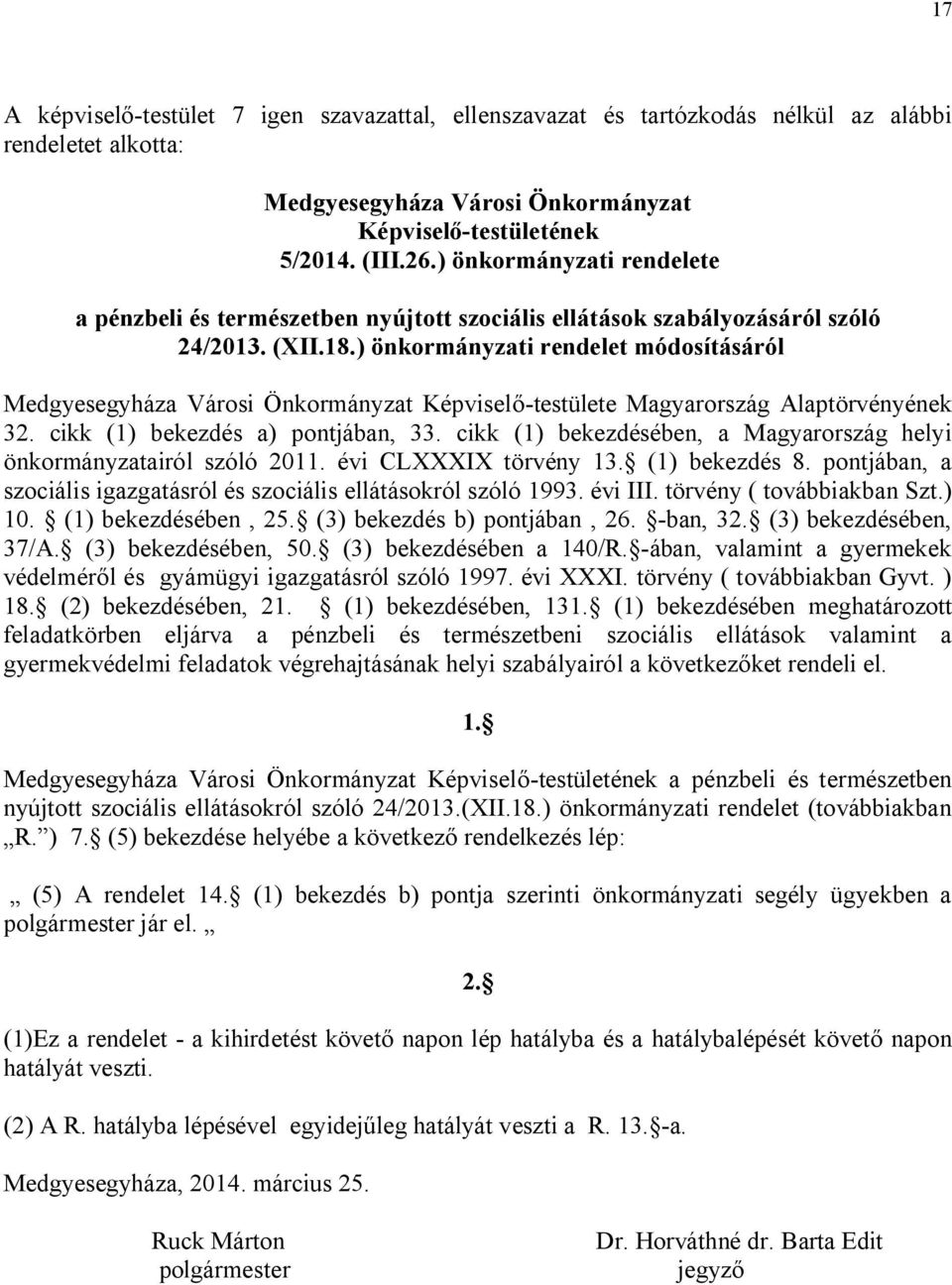 ) önkormányzati rendelet módosításáról Medgyesegyháza Városi Önkormányzat Képviselő-testülete Magyarország Alaptörvényének 32. cikk (1) bekezdés a) pontjában, 33.