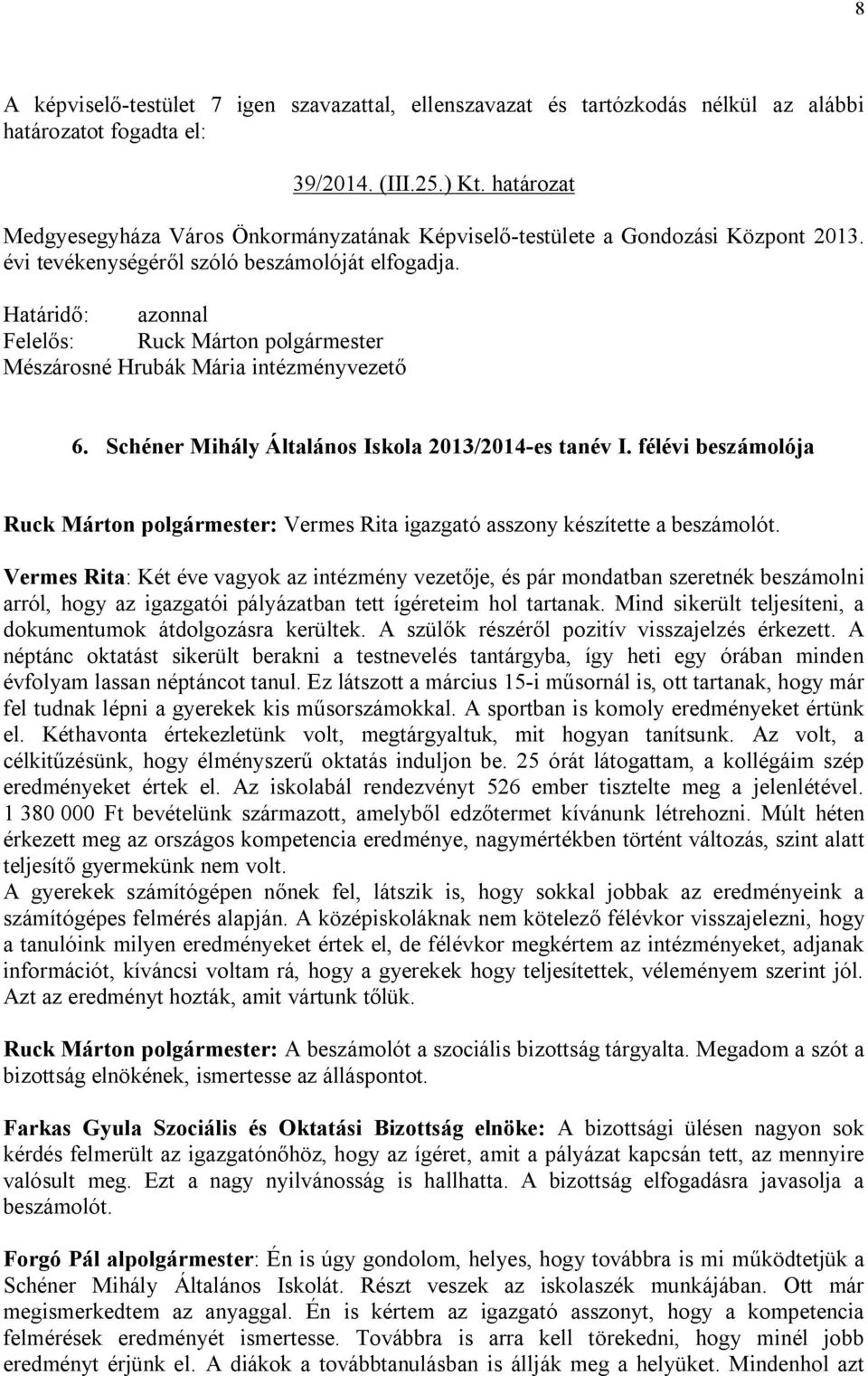 Határidő: azonnal Felelős: Ruck Márton polgármester Mészárosné Hrubák Mária intézményvezető 6. Schéner Mihály Általános Iskola 2013/2014-es tanév I.