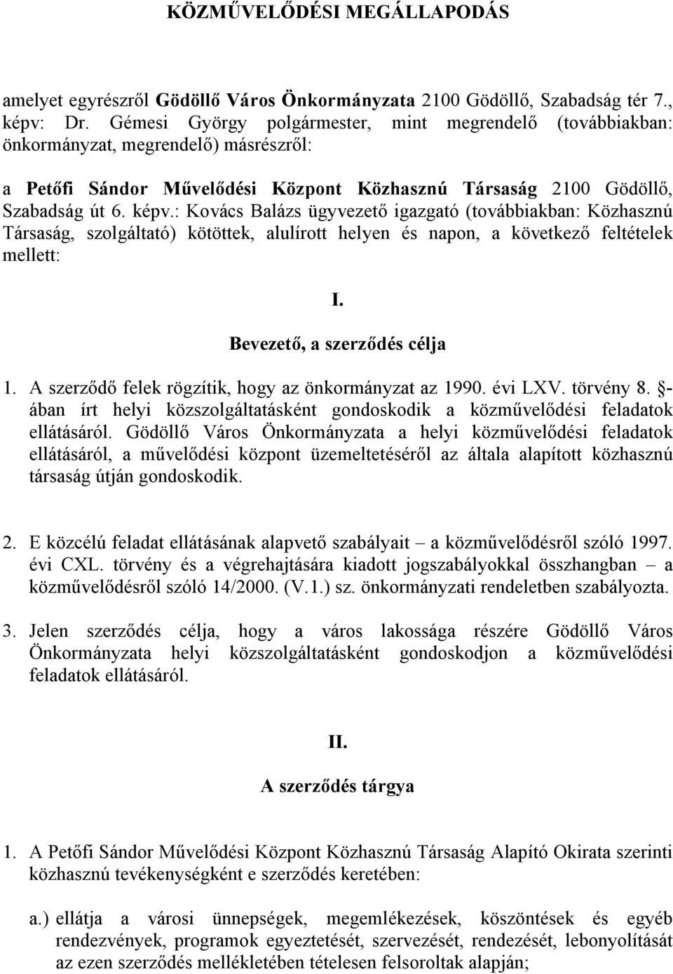 : Kovács Balázs ügyvezető igazgató (továbbiakban: Közhasznú Társaság, szolgáltató) kötöttek, alulírott helyen és napon, a következő feltételek mellett: I. Bevezető, a szerződés célja 1.