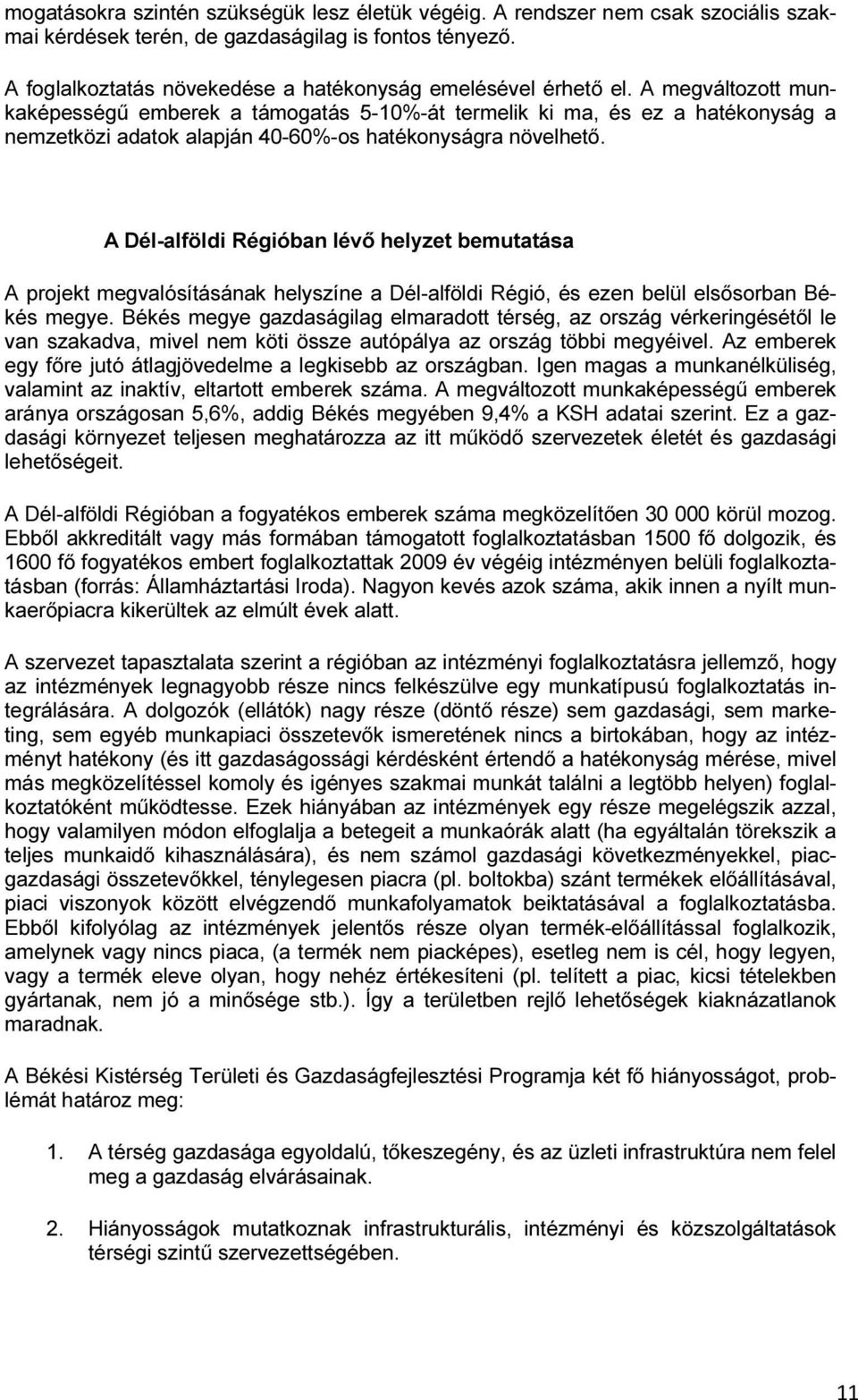 A megváltozott munkaképességű emberek a támogatás 5-10%-át termelik ki ma, és ez a hatékonyság a nemzetközi adatok alapján 40-60%-os hatékonyságra növelhető.