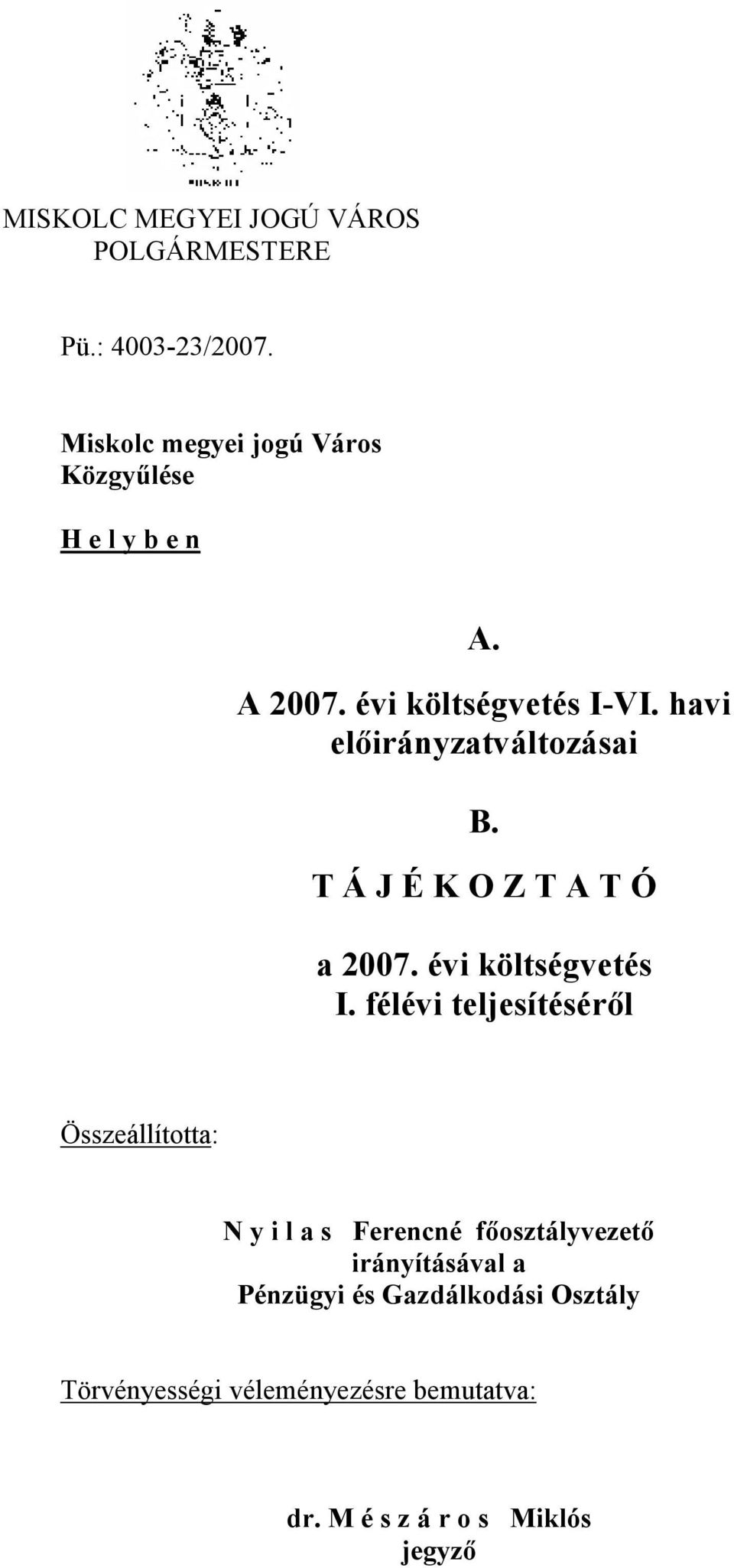 havi előirányzatváltozásai B. T Á J É K O Z T A T Ó a 2007. évi költségvetés I.