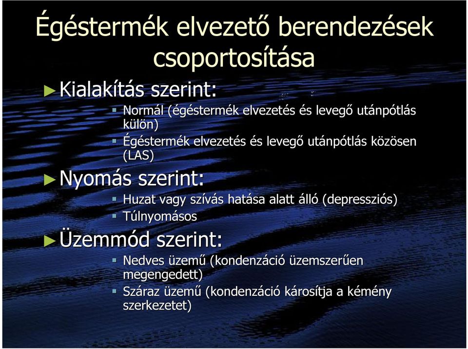 Nyomás s szerint: Huzat vagy szívás s hatása alatt álló (depressziós) s) Túlnyomásos Üzemmód d szerint: