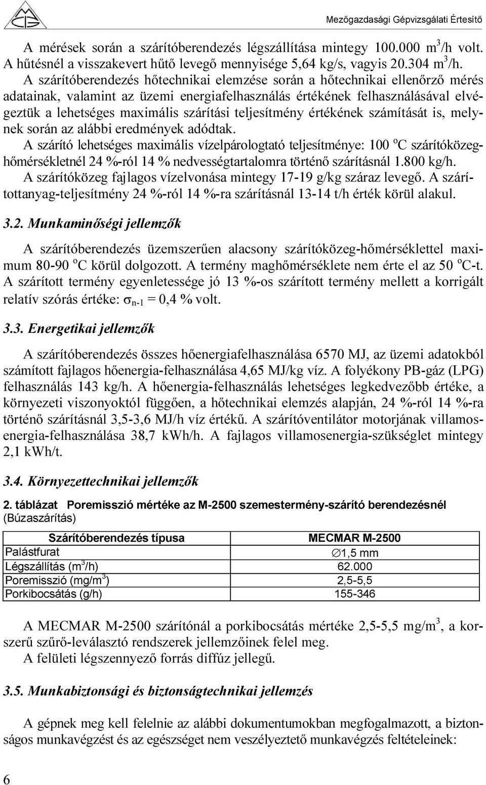 teljesítmény értékének számítását is, melynek során az alábbi eredmények adódtak.