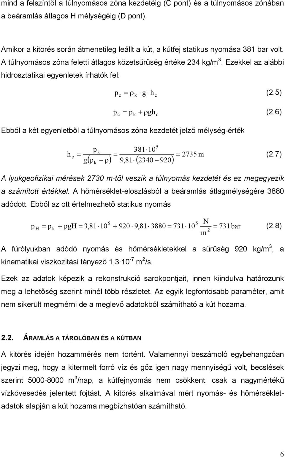 Ezekkel az alábbi hidrosztatikai egyenletek írhatók fel: p p c c g h (.5) k k c p gh (.6) c Ebből a két egyenletből a túlnyomásos zóna kezdetét jelző mélység-érték h c p k 38110 735 m g (.