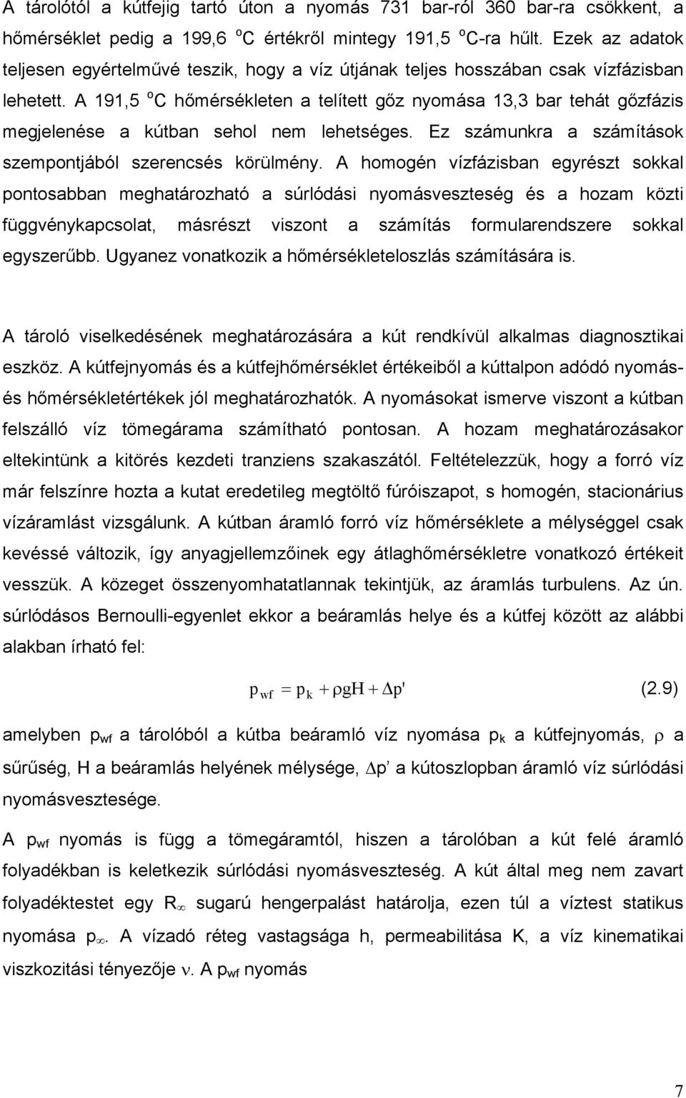 A 191,5 o C hőmérsékleten a telített gőz nyomása 13,3 bar tehát gőzfázis megjelenése a kútban sehol nem lehetséges. Ez számunkra a számítások szempontjából szerencsés körülmény.