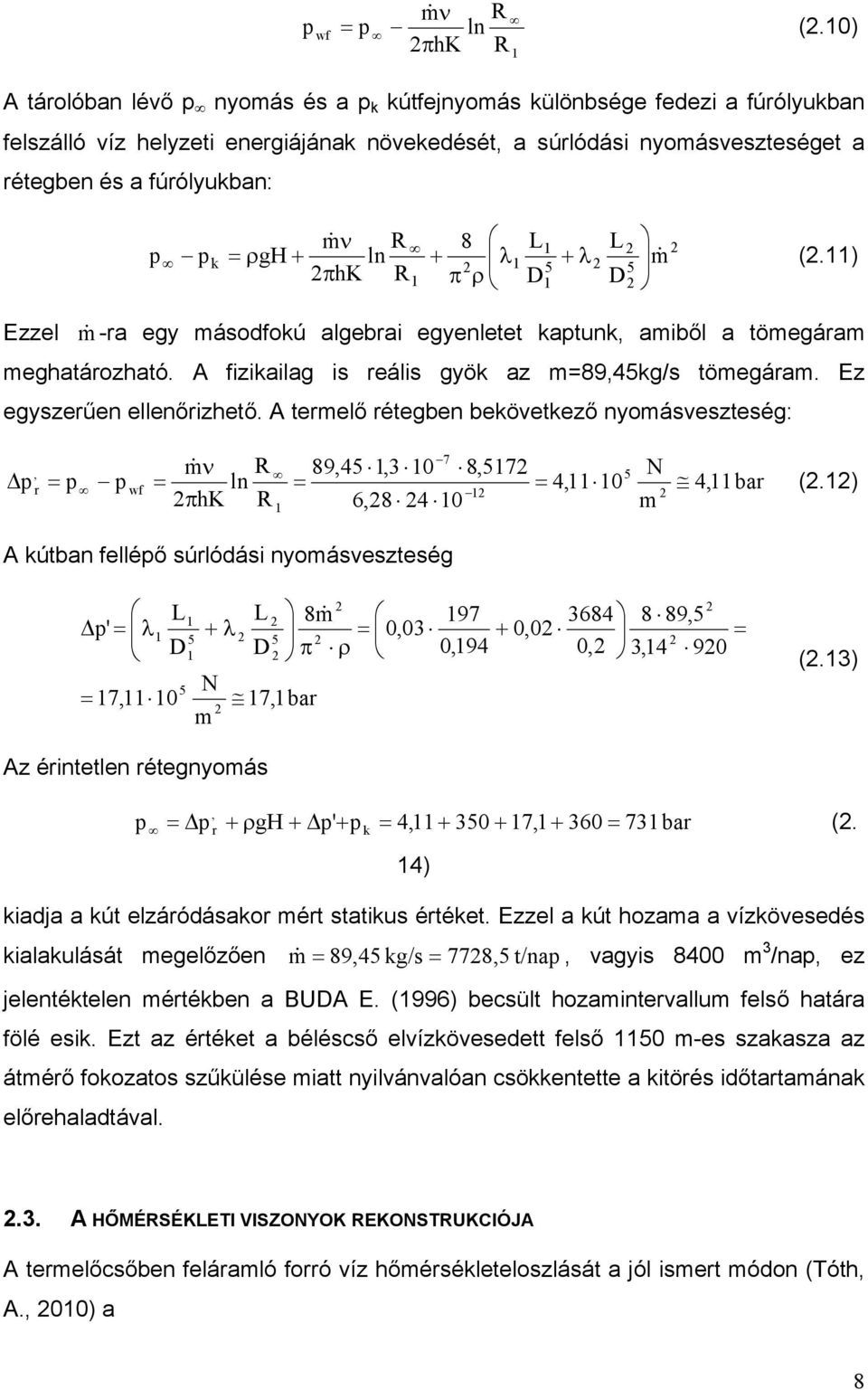 1 p k gh ln 1 5 m 5 hk R 1 D1 D (.11) Ezzel m -ra egy másodfokú algebrai egyenletet kaptunk, amiből a tömegáram meghatározható. A fizikailag is reális gyök az m=89,45kg/s tömegáram.