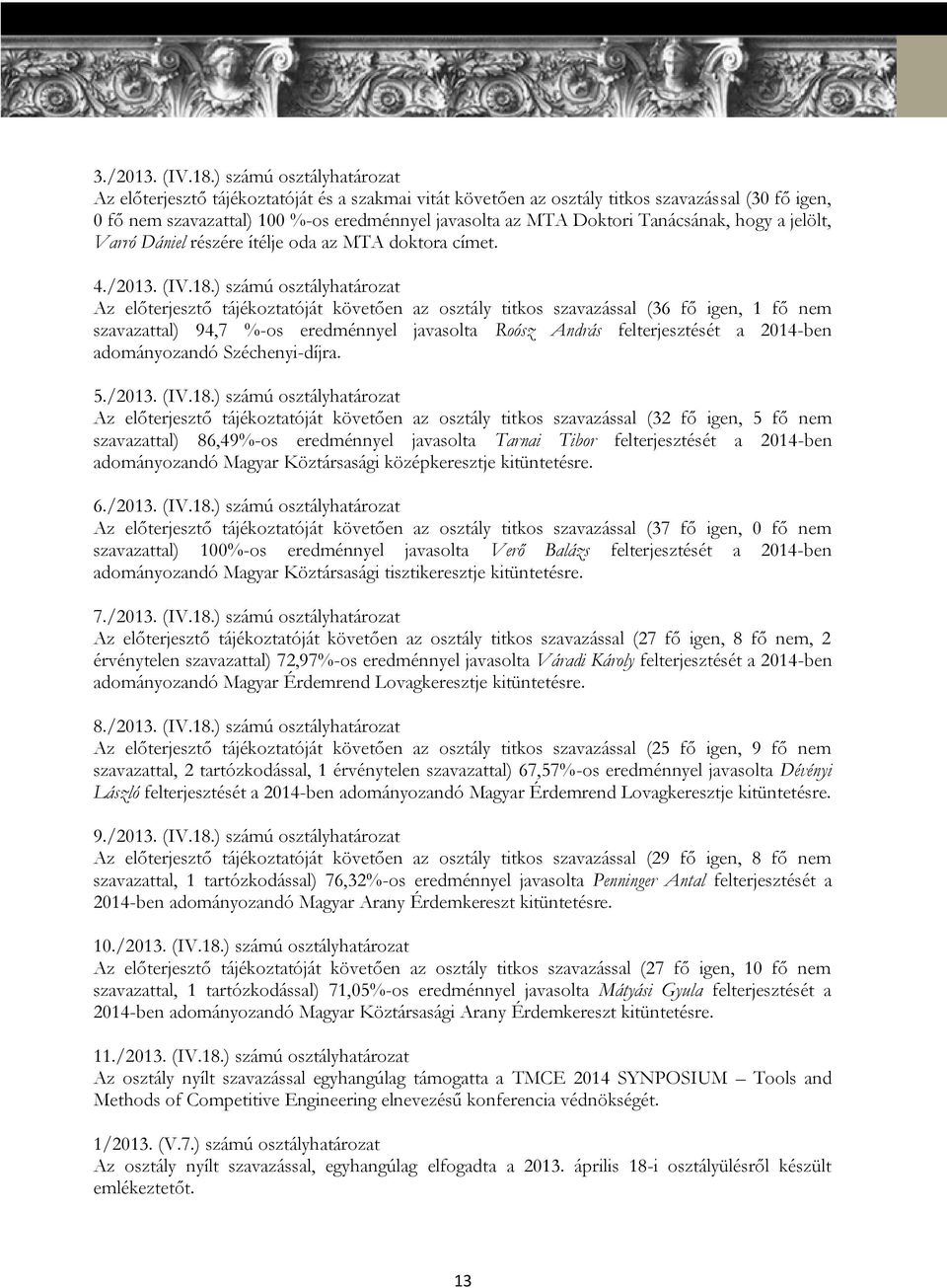 Tanácsának, hogy a jelölt, Varró Dániel részére ítélje oda az MTA doktora címet. 4./2013. (IV.18.