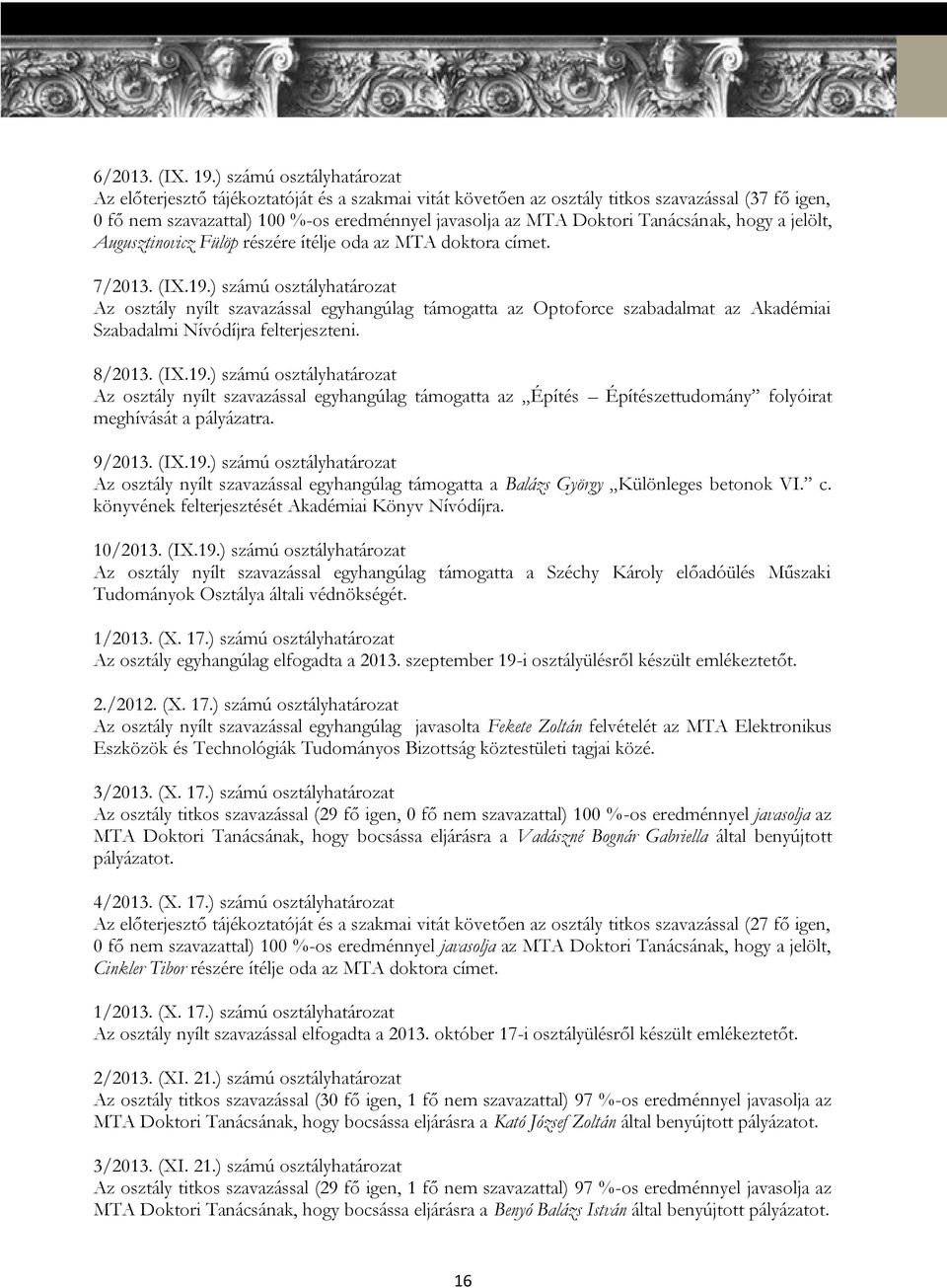 Tanácsának, hogy a jelölt, Augusztinovicz Fülöp részére ítélje oda az MTA doktora címet. 7/2013. (IX.19.