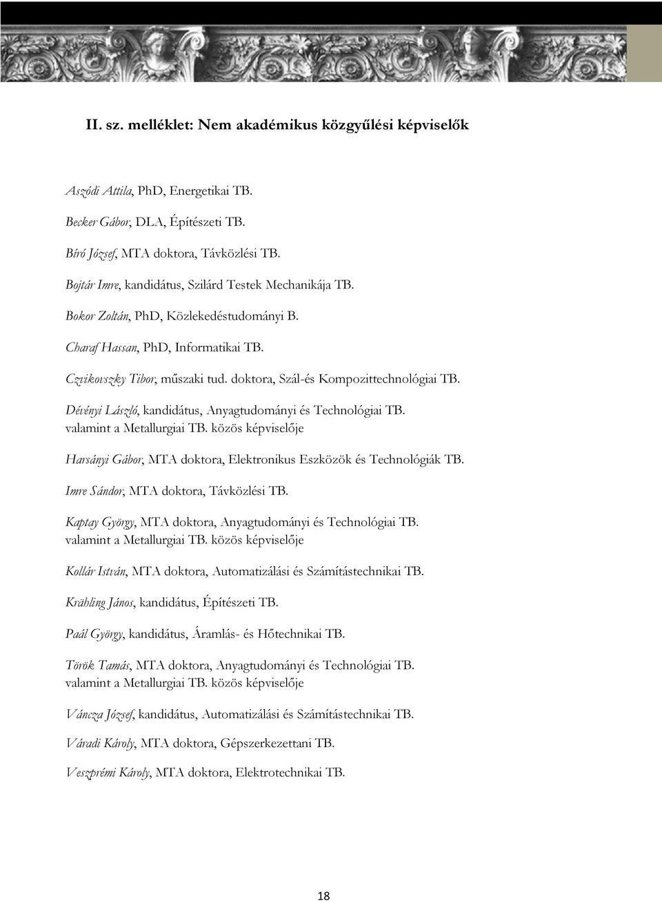 doktora, Szál-és Kompozittechnológiai TB. Dévényi László, kandidátus, Anyagtudományi és Technológiai TB. valamint a Metallurgiai TB.