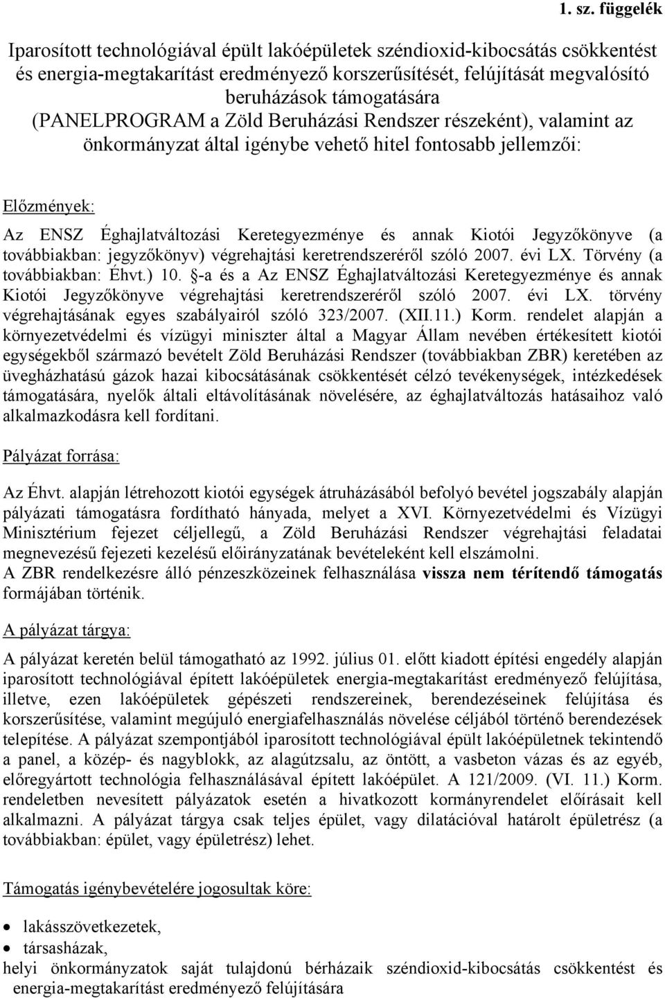 (PANELPROGRAM a Zöld Beruházási Rendszer részeként), valamint az önkormányzat által igénybe vehető hitel fontosabb jellemzői: Előzmények: Az ENSZ Éghajlatváltozási Keretegyezménye és annak Kiotói