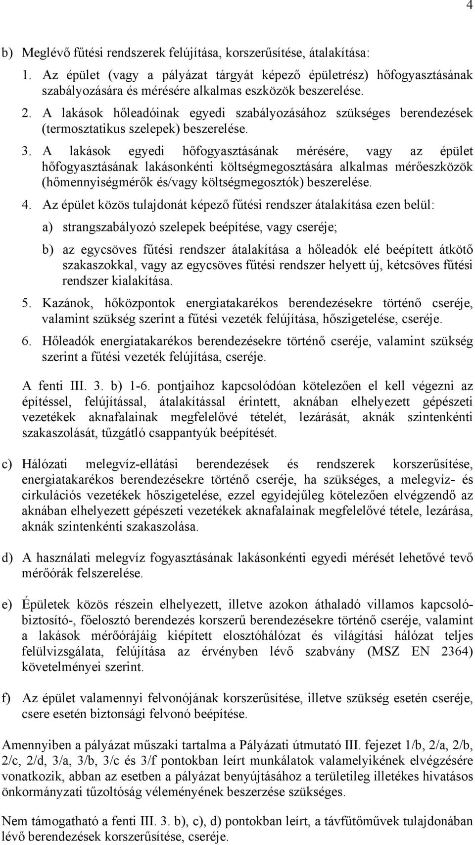 A lakások hőleadóinak egyedi szabályozásához szükséges berendezések (termosztatikus szelepek) beszerelése. 3.