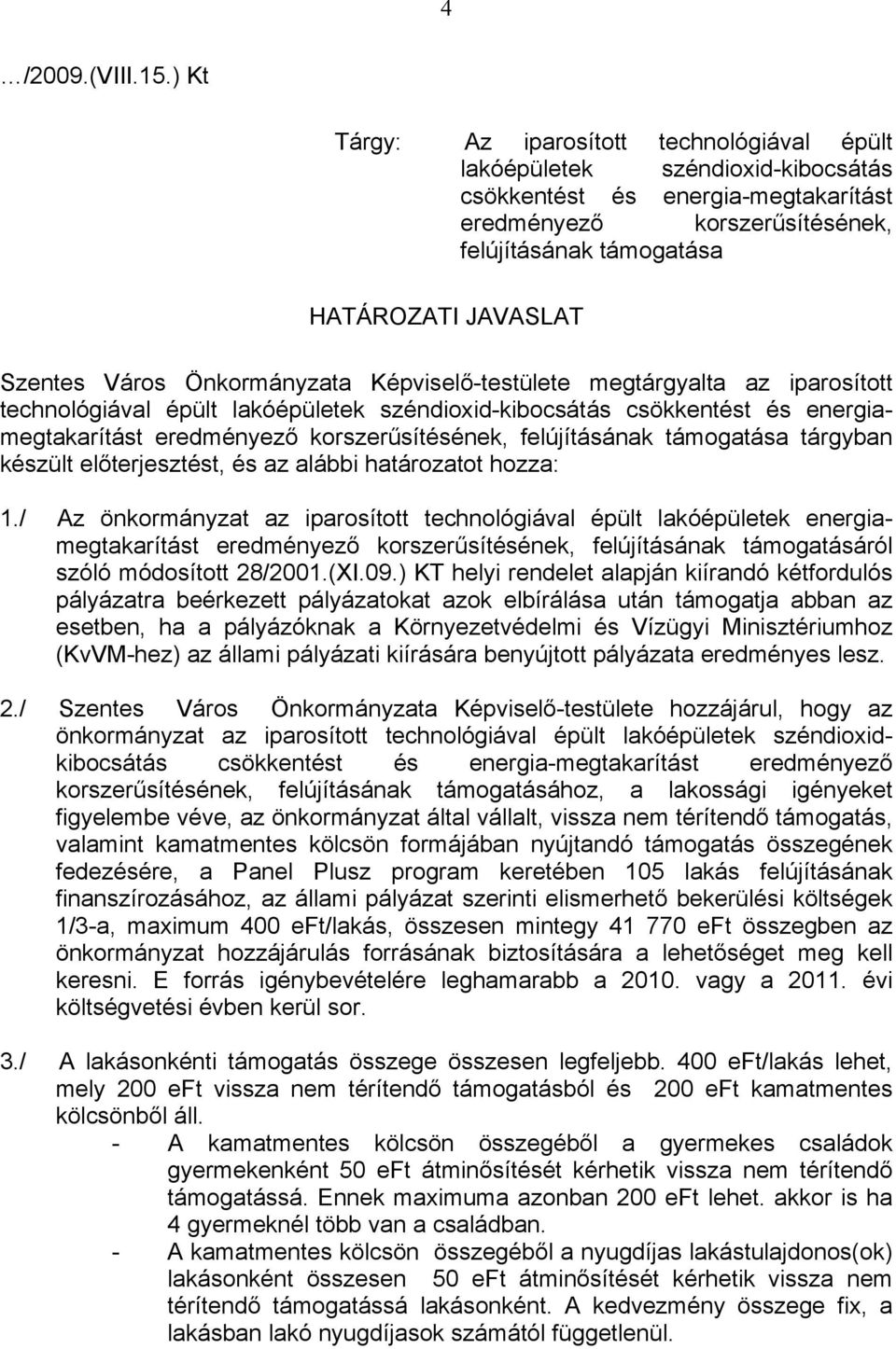 Szentes Város Önkormányzata Képviselő-testülete megtárgyalta az iparosított technológiával épült lakóépületek széndioxid-kibocsátás csökkentést és energiamegtakarítást eredményező korszerűsítésének,