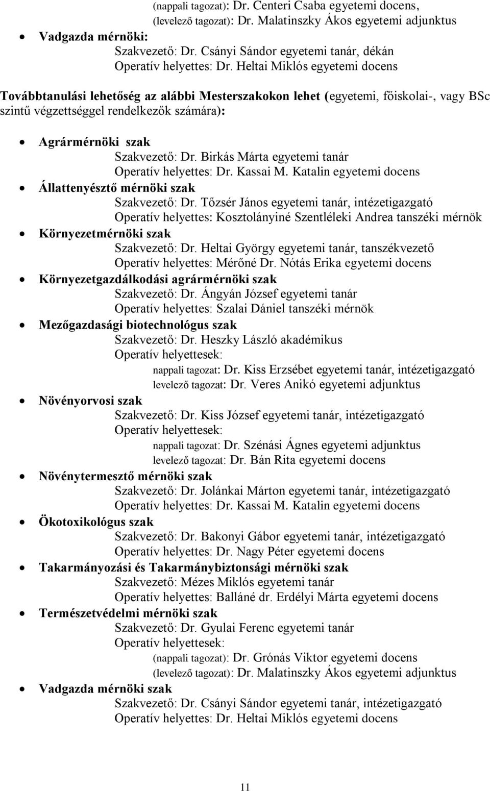 Heltai Miklós egyetemi docens Továbbtanulási lehetőség az alábbi Mesterszakokon lehet (egyetemi, főiskolai-, vagy BSc szintű végzettséggel rendelkezők számára): Agrármérnöki szak Szakvezető: Dr.