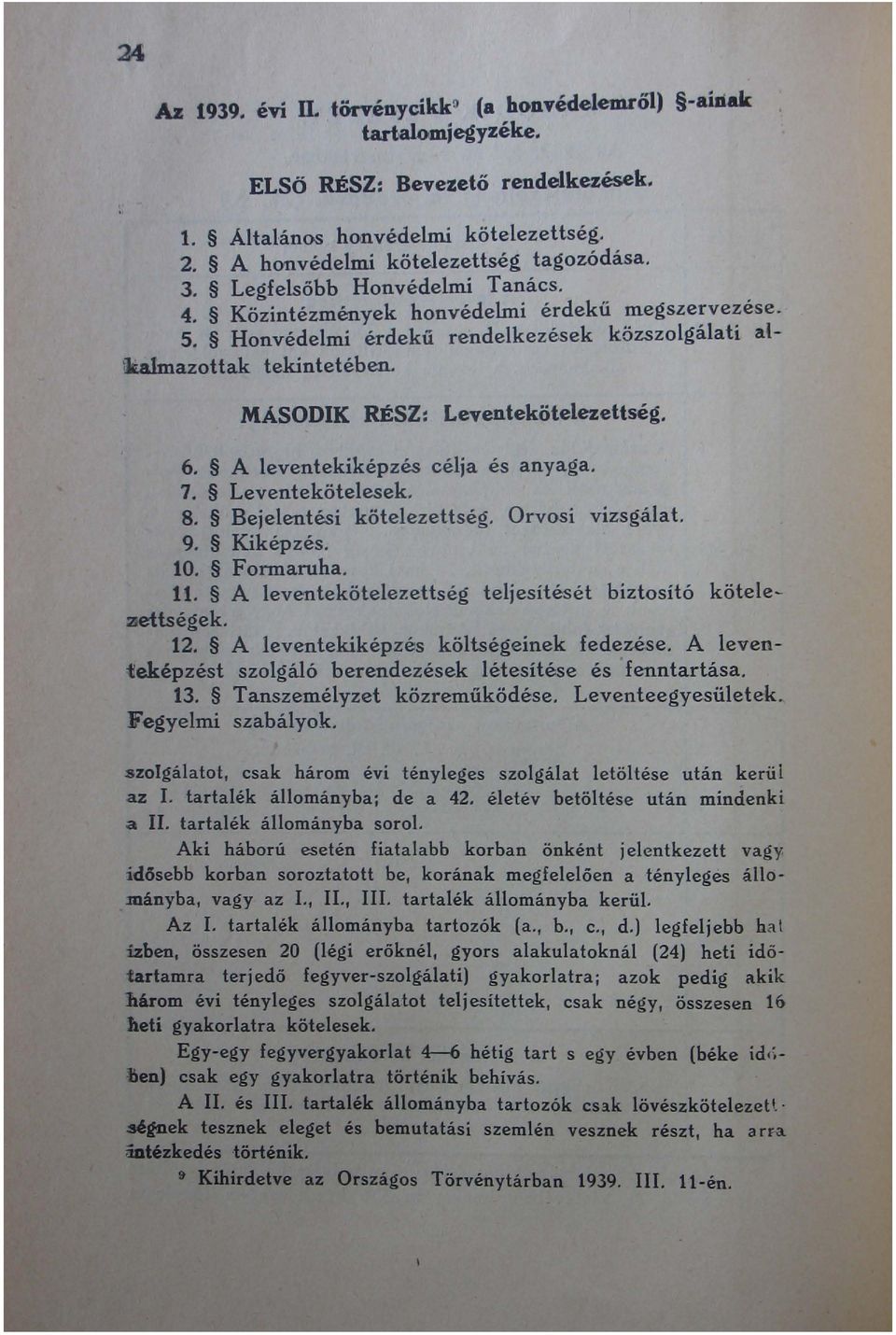 A leventekiképzés célja és anyaga. 7. Leventekötelesek. 8. Bejelentési kötelezettség. Orvosi vizsgálat. 9. Kiképzés. 10. Fonnaruha. 11. A leventekötelezettség teljesítését biztosító kötelezettségek.