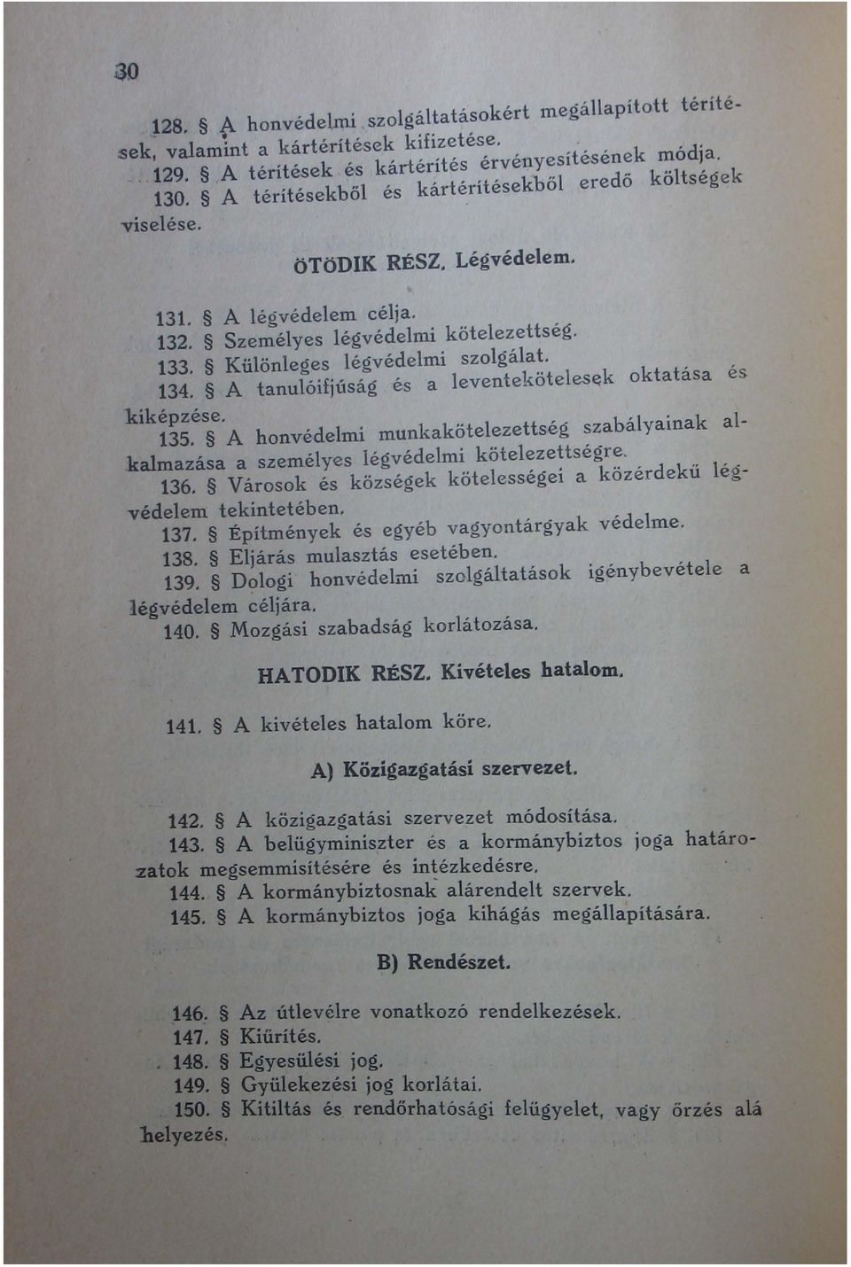 A tanulóifjúság és a leventeköte1es~k oktatása és kiképzése. 135. A honvédelmi munkakötelezettség szabályainak alk almazása a személyes légvédelmi kötelezettségre. 136.