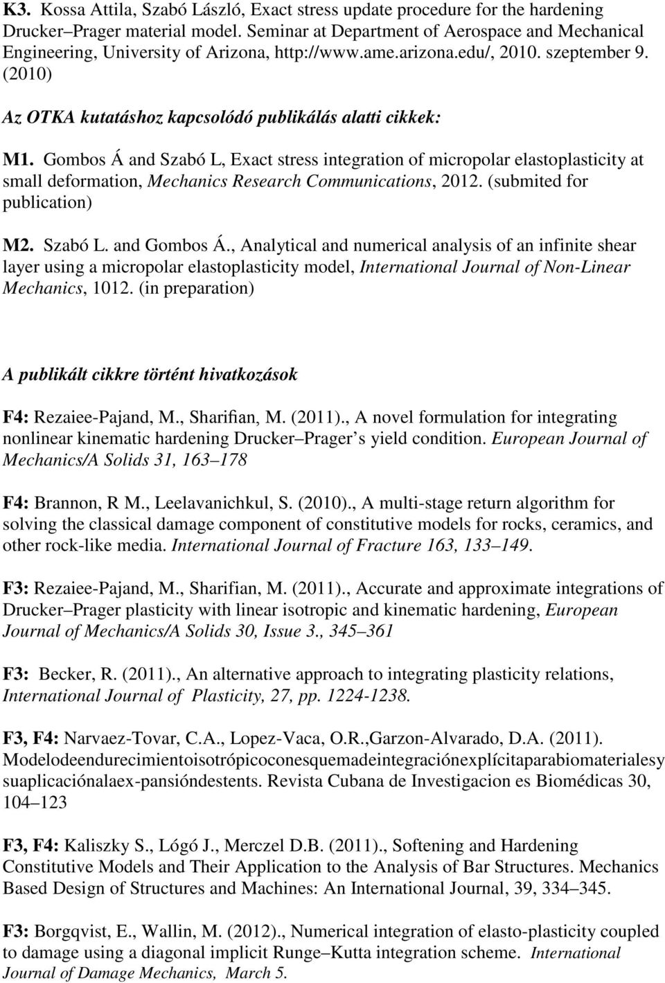 (2010) Az OTKA kutatáshoz kapcsolódó publikálás alatti cikkek: M1.