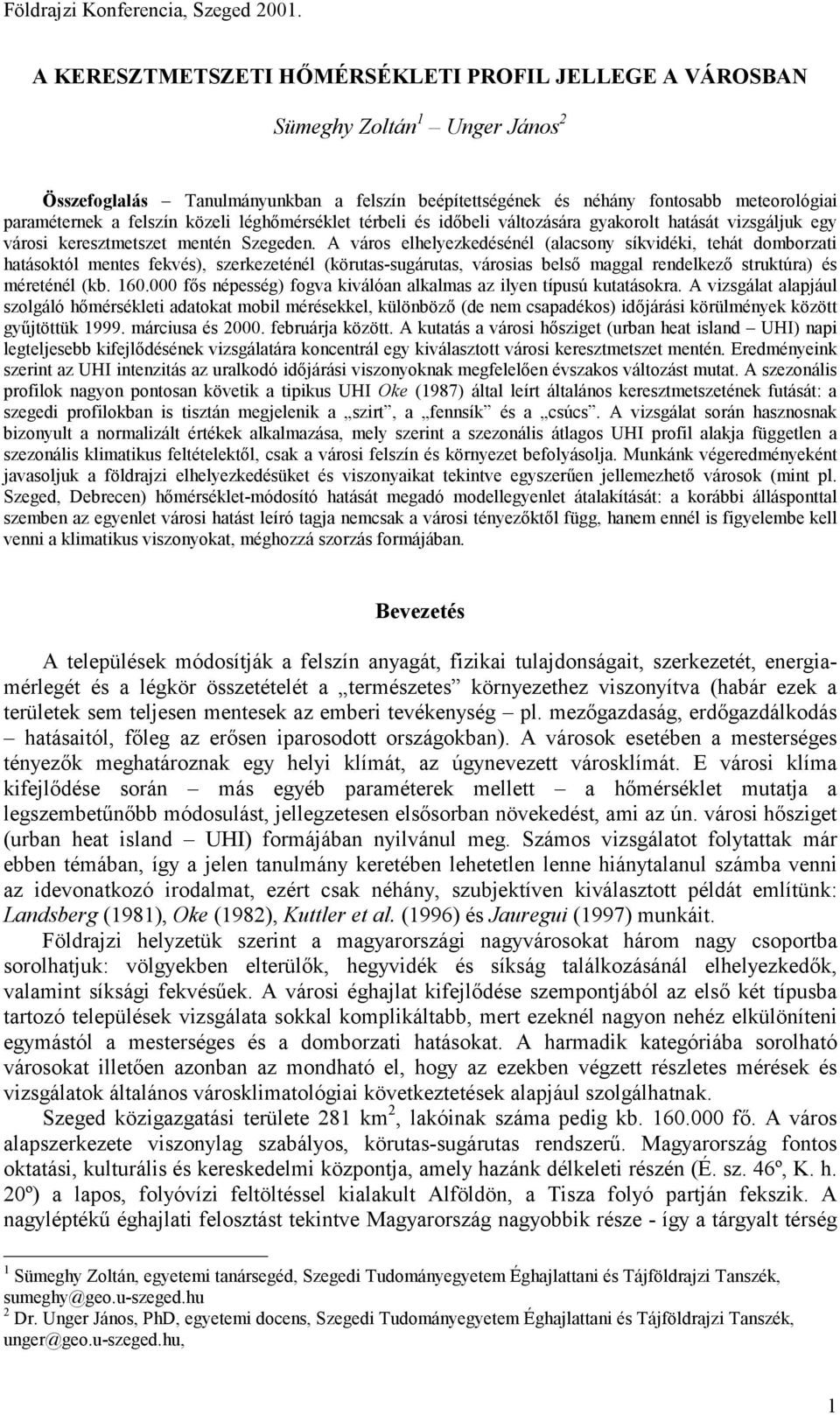 A város elhelyezkedésénél (alacsony síkvidéki, tehát domborzati hatásoktól mentes fekvés), szerkezeténél (körutas-sugárutas, városias belső maggal rendelkező struktúra) és méreténél (kb. 160.