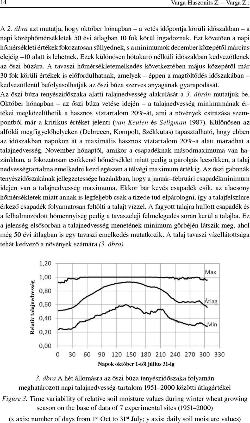 Ezek különösen hótakaró nélküli idôszakban kedvezôtlenek az ôszi búzára.