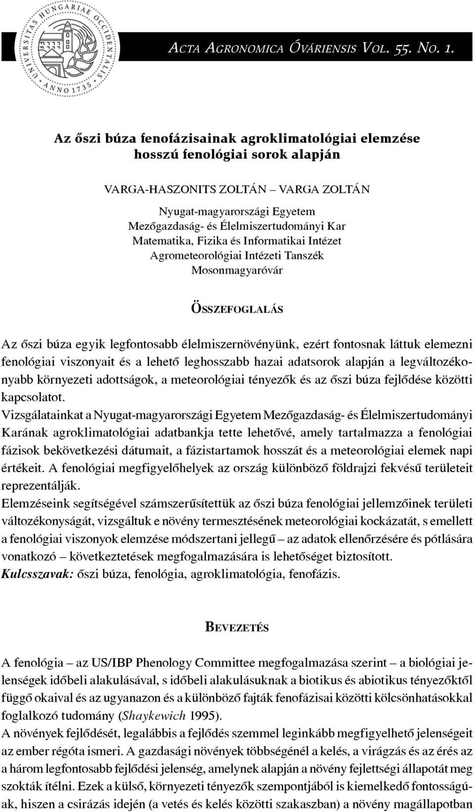 Matematika, Fizika és Informatikai Intézet Agrometeorológiai Intézeti Tanszék Mosonmagyaróvár ÖSSZEFOGLALÁS Az ôszi búza egyik legfontosabb élelmiszernövényünk, ezért fontosnak láttuk elemezni