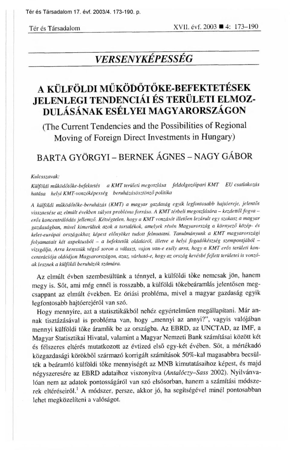 2003 4: 173-190 VERSENYKÉPESSÉG A KÜLFÖLDI MŰKÖtŐTŐKE-BEFEKTETÉSEK JELENLEGI TENDENCIÁI ÉS TERÜLETI ELMOZ- DULÁSÁNAK ESÉLYEI MAGYARORSZÁGON (The Current Tendencies and the Possibilities of Regional