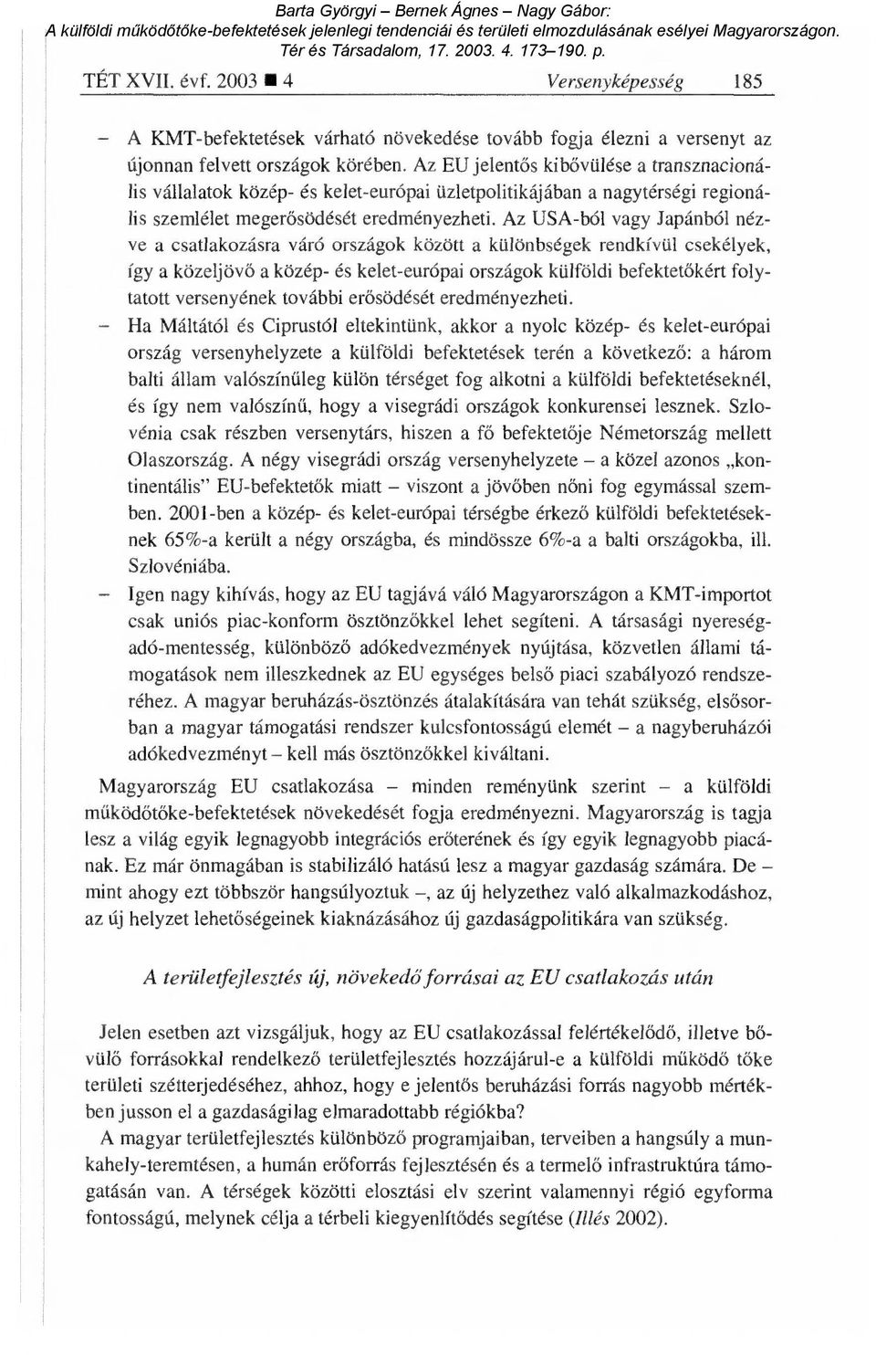 Az USA-ból vagy Japánból nézve a csatlakozásra váró országok között a különbségek rendkívül csekélyek, így a közeljöv ő a közép- és kelet-európai országok külföldi befektet őkért folytatott