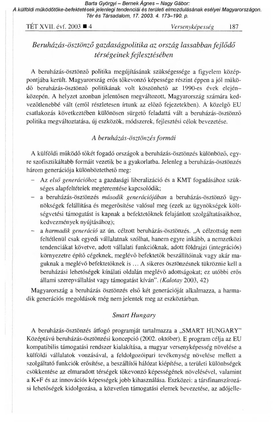 középpontjába került. Magyarország er ős tőkevonzó képessége részint éppen a jól m űködő beruházás-ösztönz ő politikának volt köszönhet ő az 1990-es évek elején közepén.