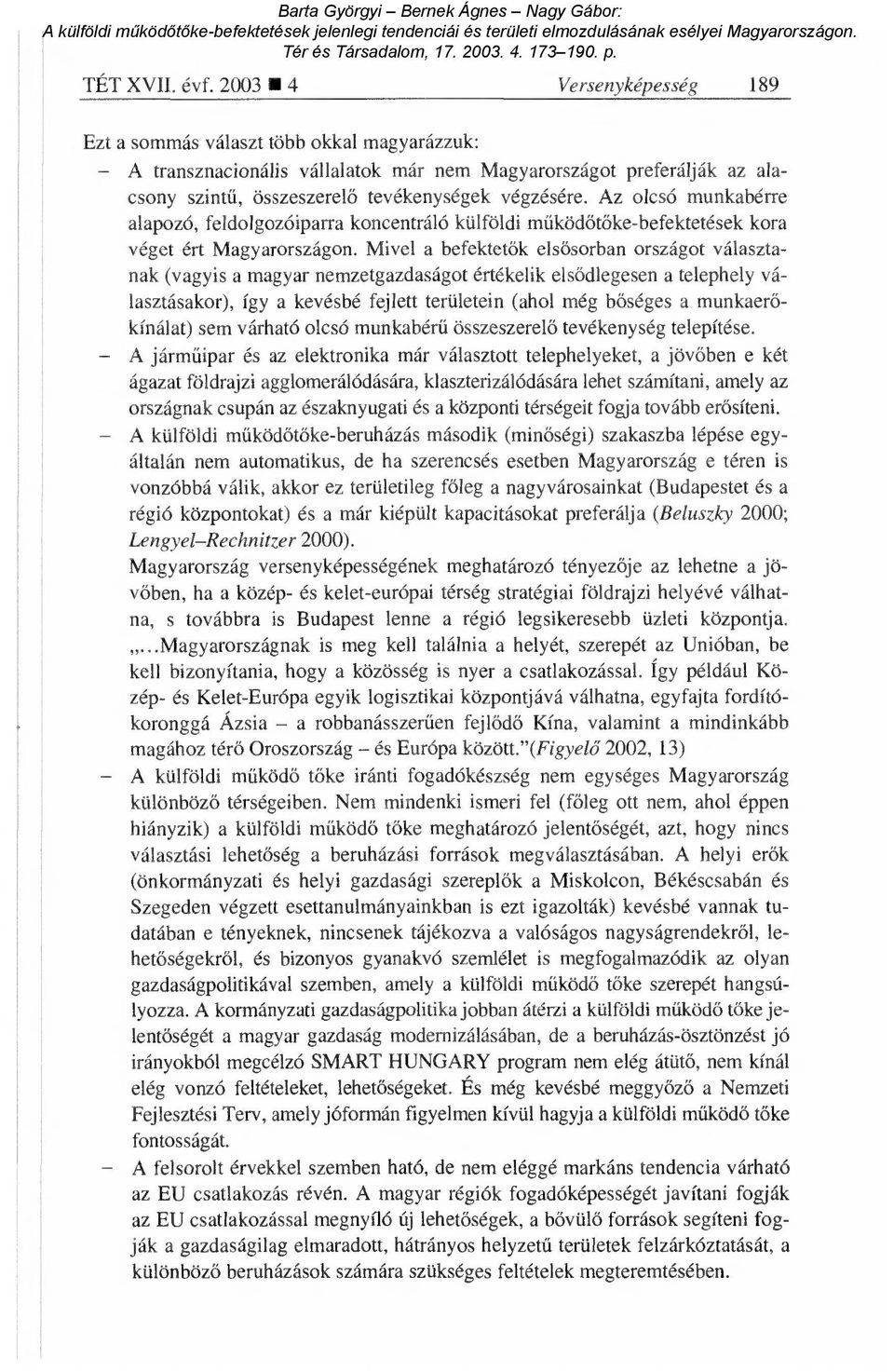 Az olcsó munkabérre alapozó, feldolgozóiparra koncentráló külföldi m űködőtőke-befektetések kora véget ért Magyarországon.