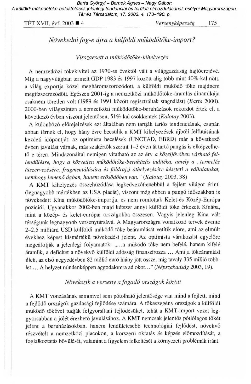 Míg a nagyvilágban termelt GDP 1983 és 1997 között alig több mint 40%-kal n őtt, a világ exportja közel megháromszorozódott, a külföldi m űködő tőke majdnem megtízszerez ődött.