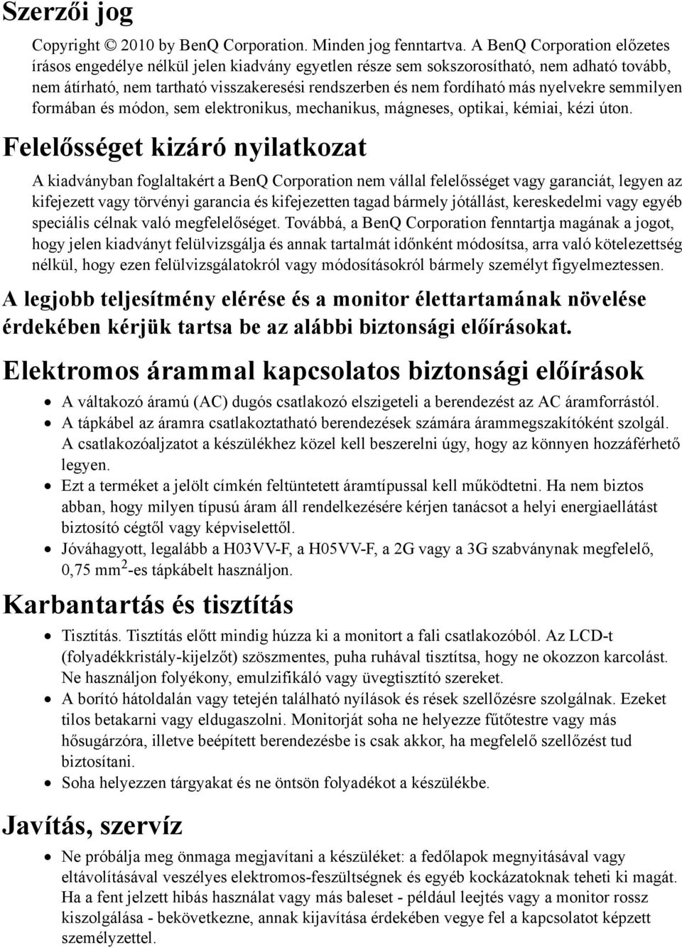 nyelvekre semmilyen formában és módon, sem elektronikus, mechanikus, mágneses, optikai, kémiai, kézi úton.