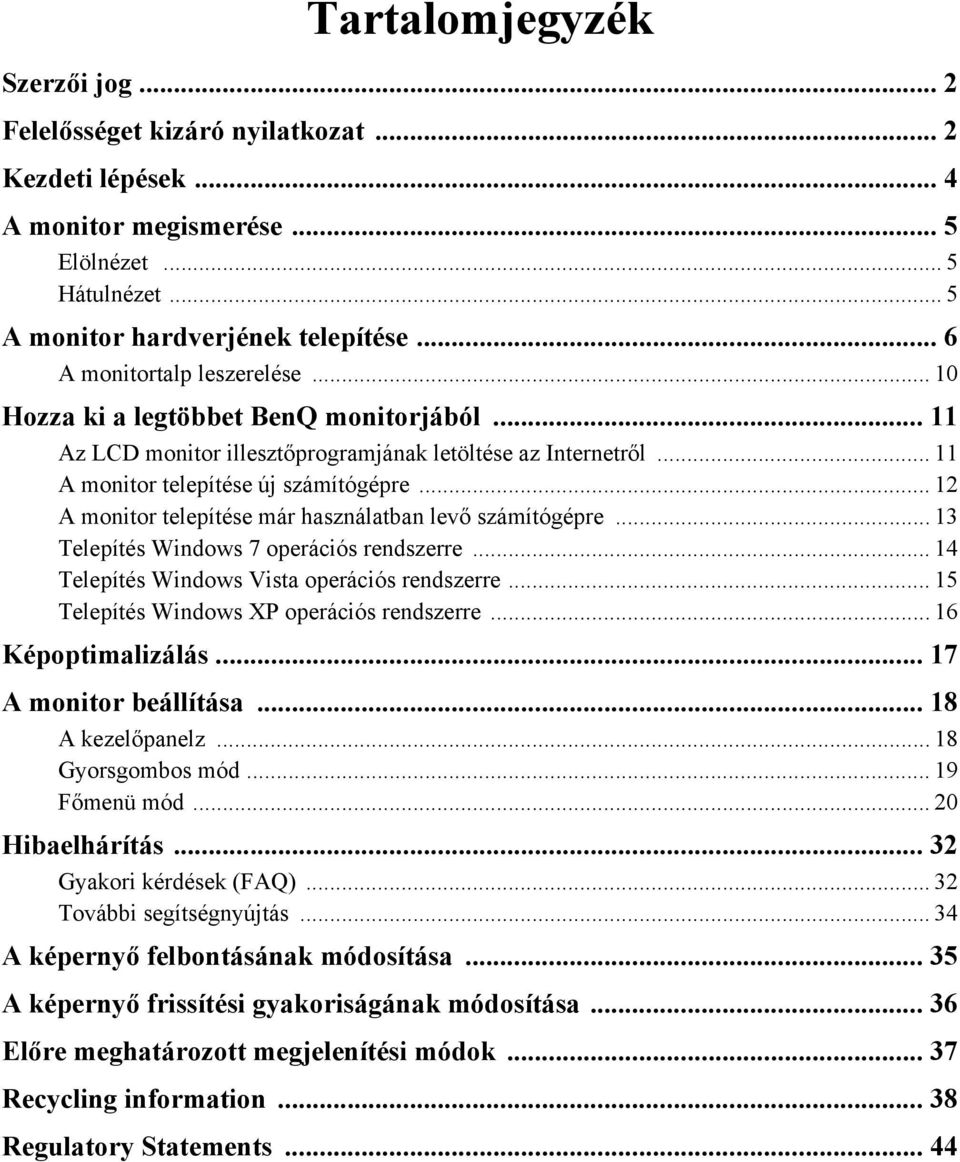 .. 12 A monitor telepítése már használatban levő számítógépre... 13 Telepítés Windows 7 operációs rendszerre... 14 Telepítés Windows Vista operációs rendszerre.