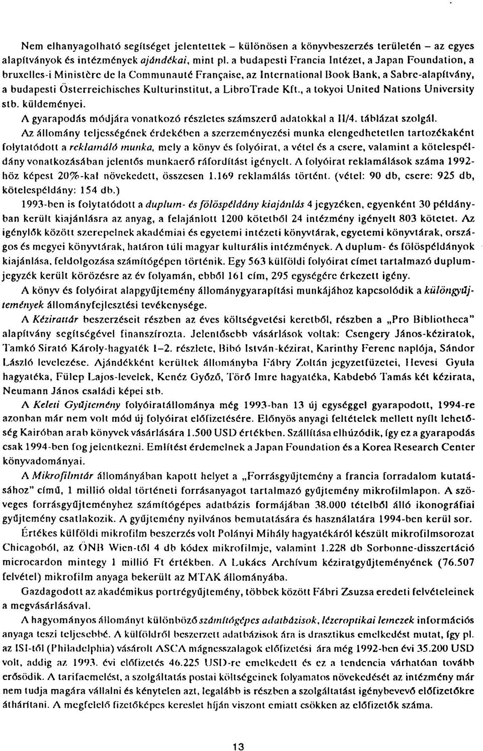 LibroTrade Kft., a tokyoi United Nations University stb. küldeményei. A gyarapodás módjára vonatkozó részletes számszerű adatokkal a If/4, táblázat szolgál.